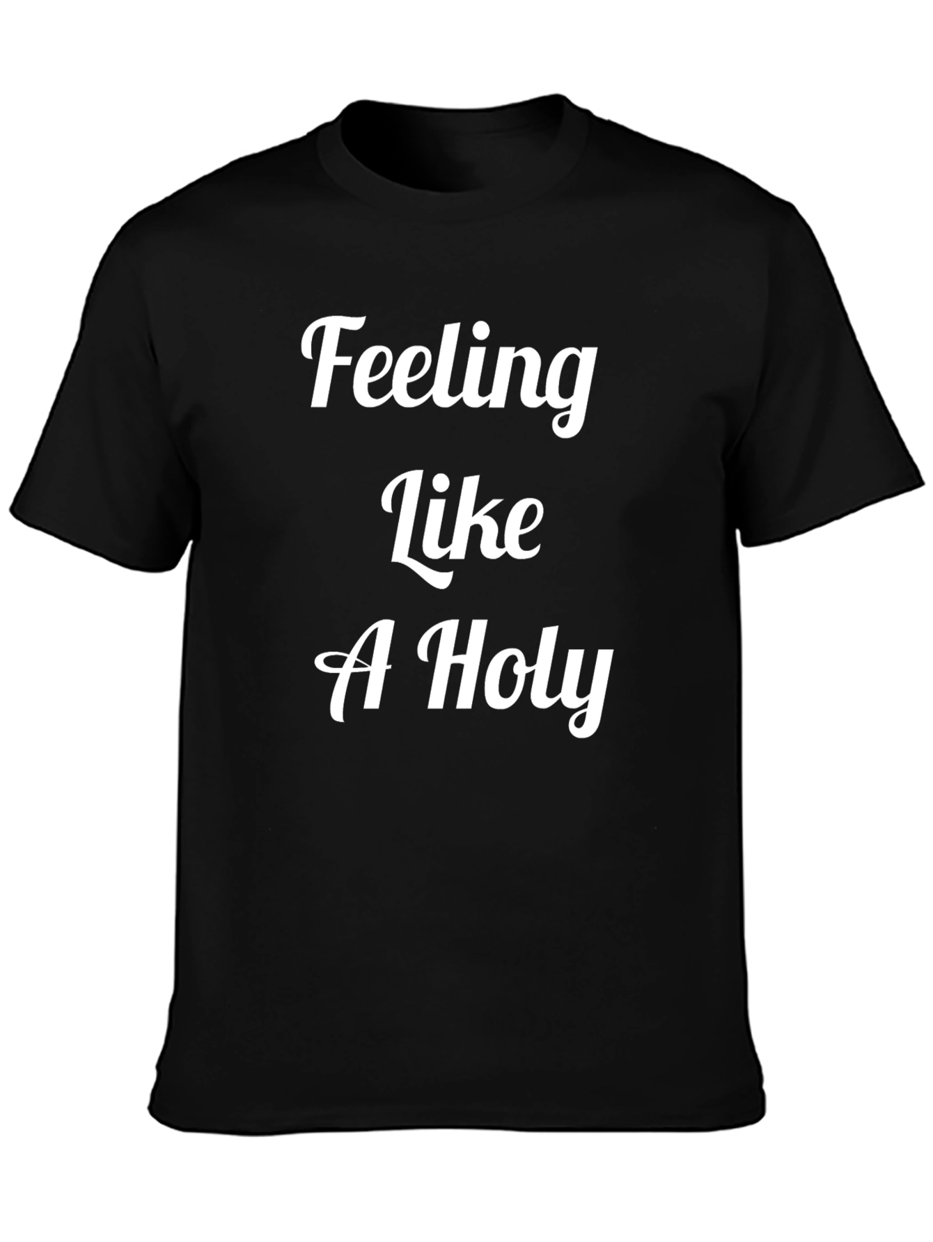 Feeling Like A Holy T-Shirt - Premium Cotton Tee