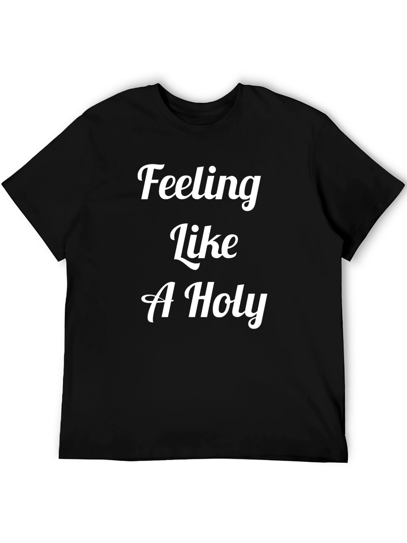 Feeling Like A Holy T-Shirt - Premium Cotton Tee