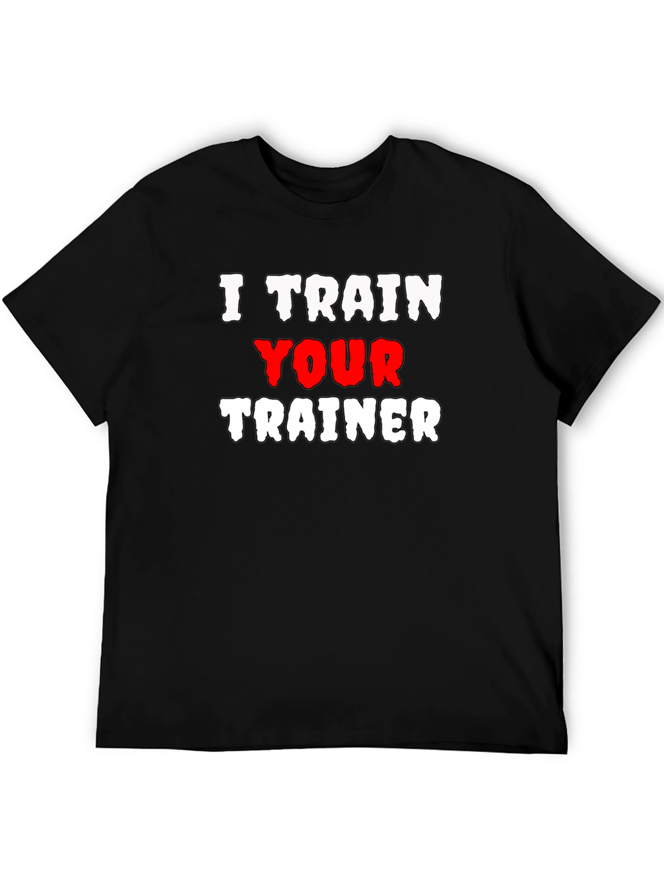 I Train Your Trainer Graphic Tee