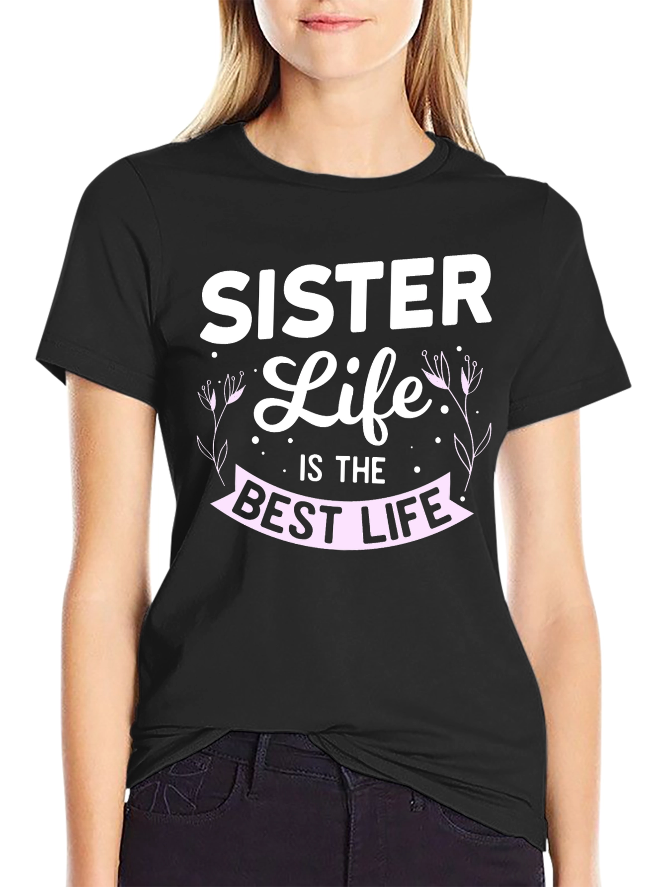 Sister Life T-Shirt - Best Life Tee