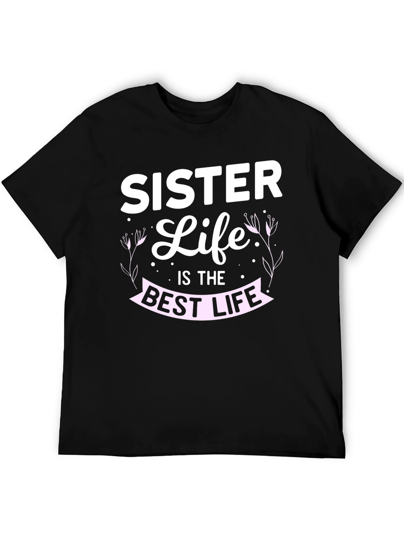 Sister Life T-Shirt - Best Life Tee