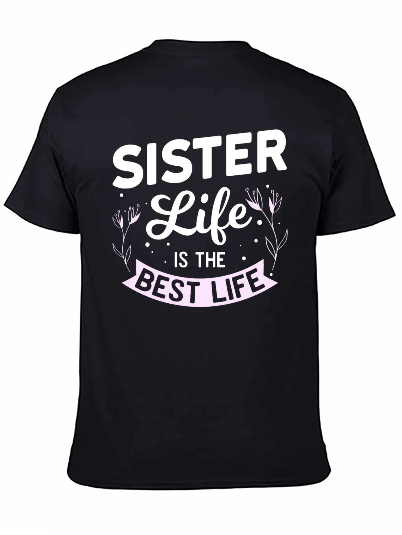 Sister Life T-Shirt - Best Life Tee