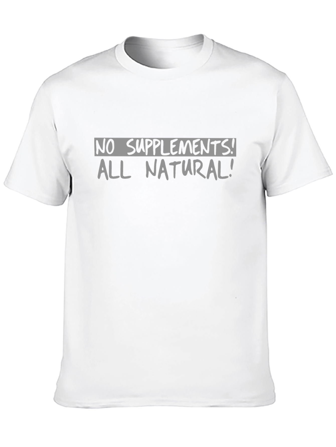 No Supplements All Natural T-Shirt