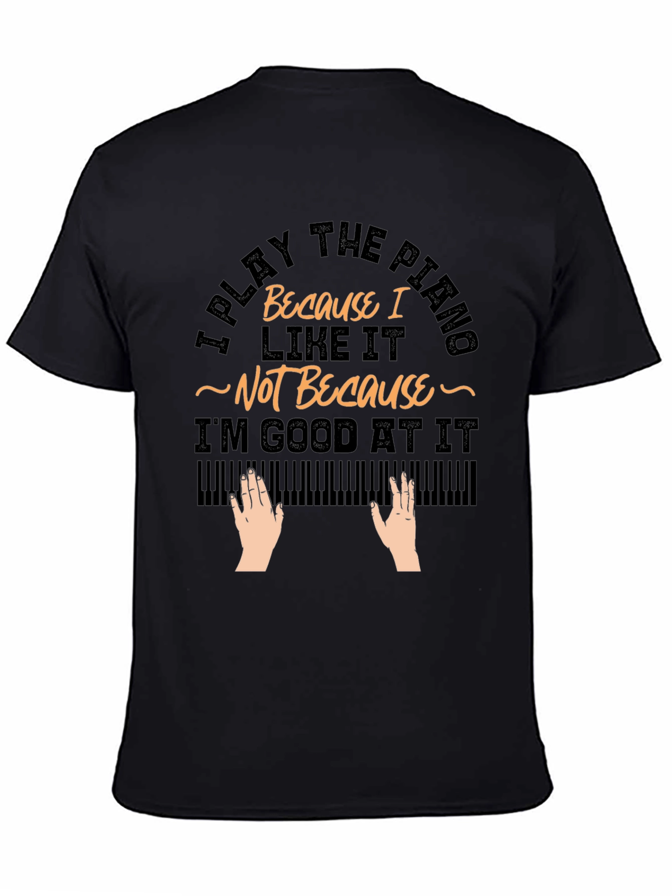 I Play Piano Because I Like It T-Shirt