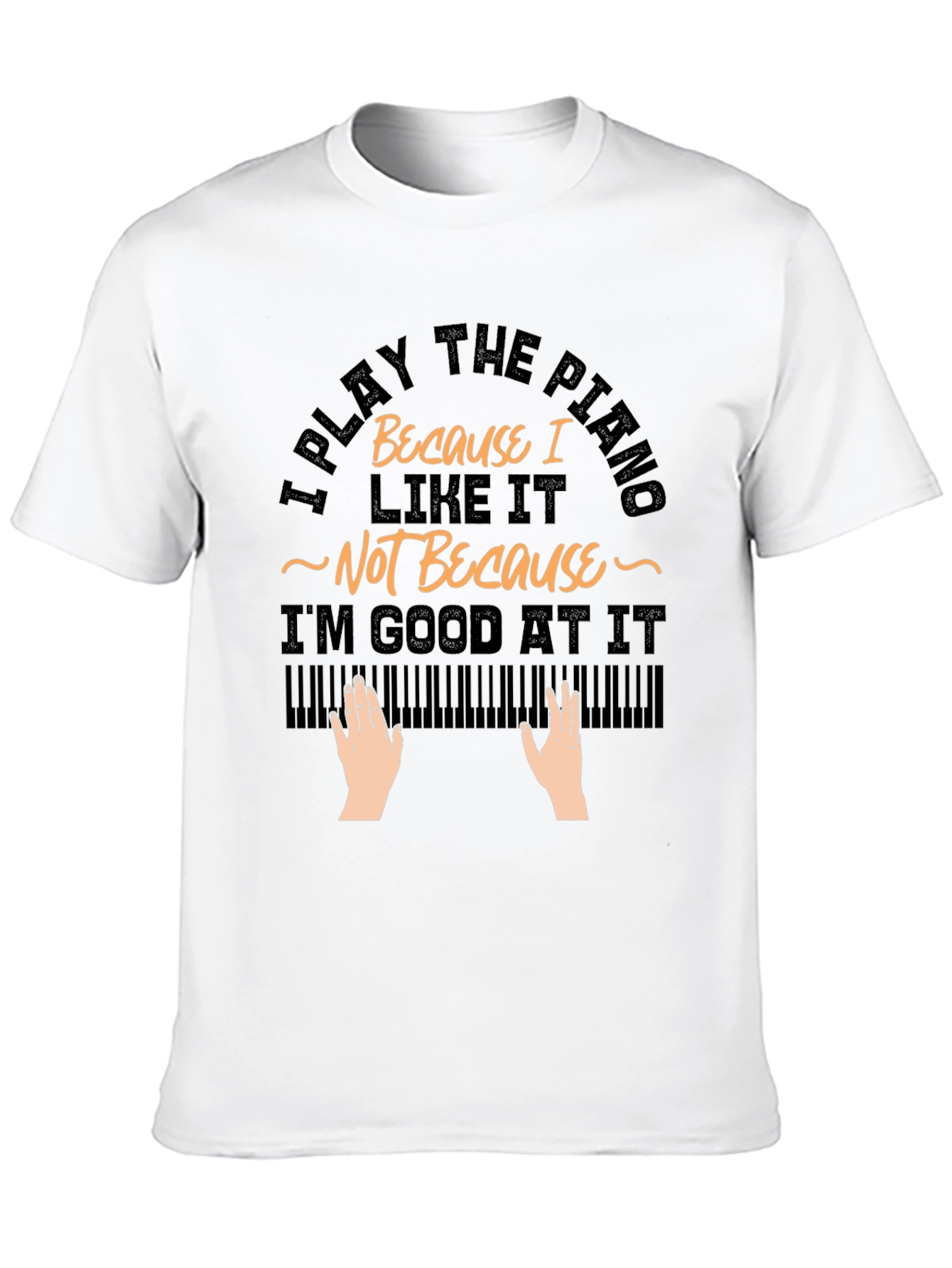 I Play Piano Because I Like It T-Shirt