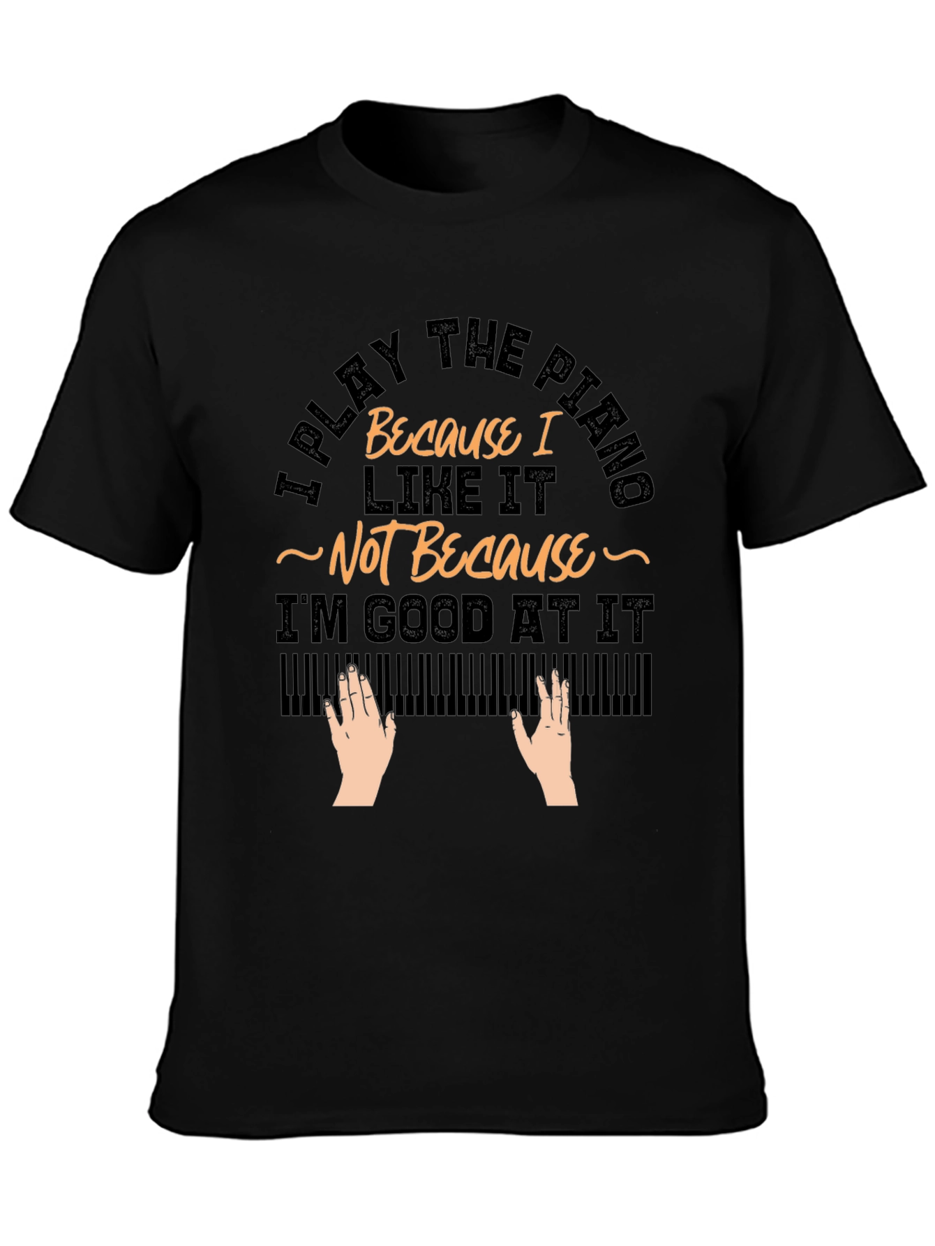 I Play Piano Because I Like It T-Shirt