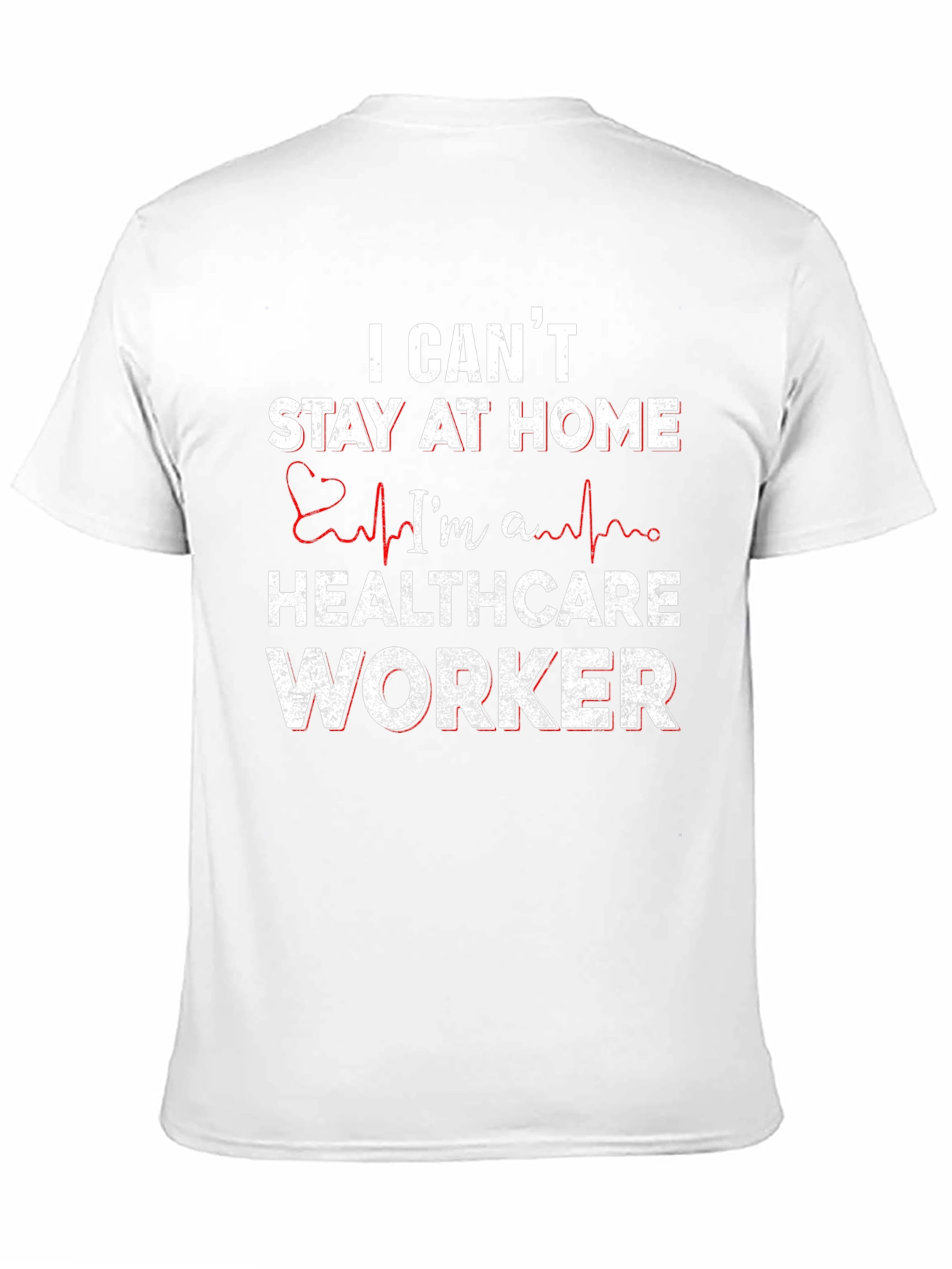 Healthcare Worker T-Shirt - I Cant Stay Home