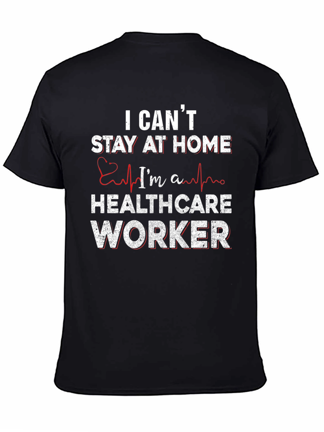 Healthcare Worker T-Shirt - I Cant Stay Home