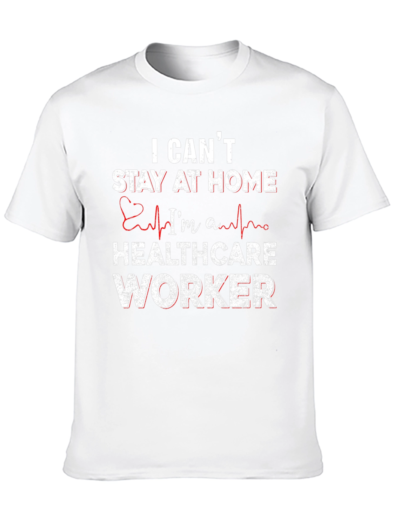 Healthcare Worker T-Shirt - I Cant Stay Home