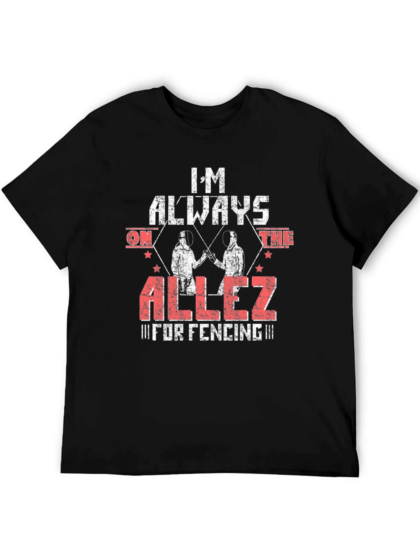 Im Always on the Allez Fencing T-Shirt