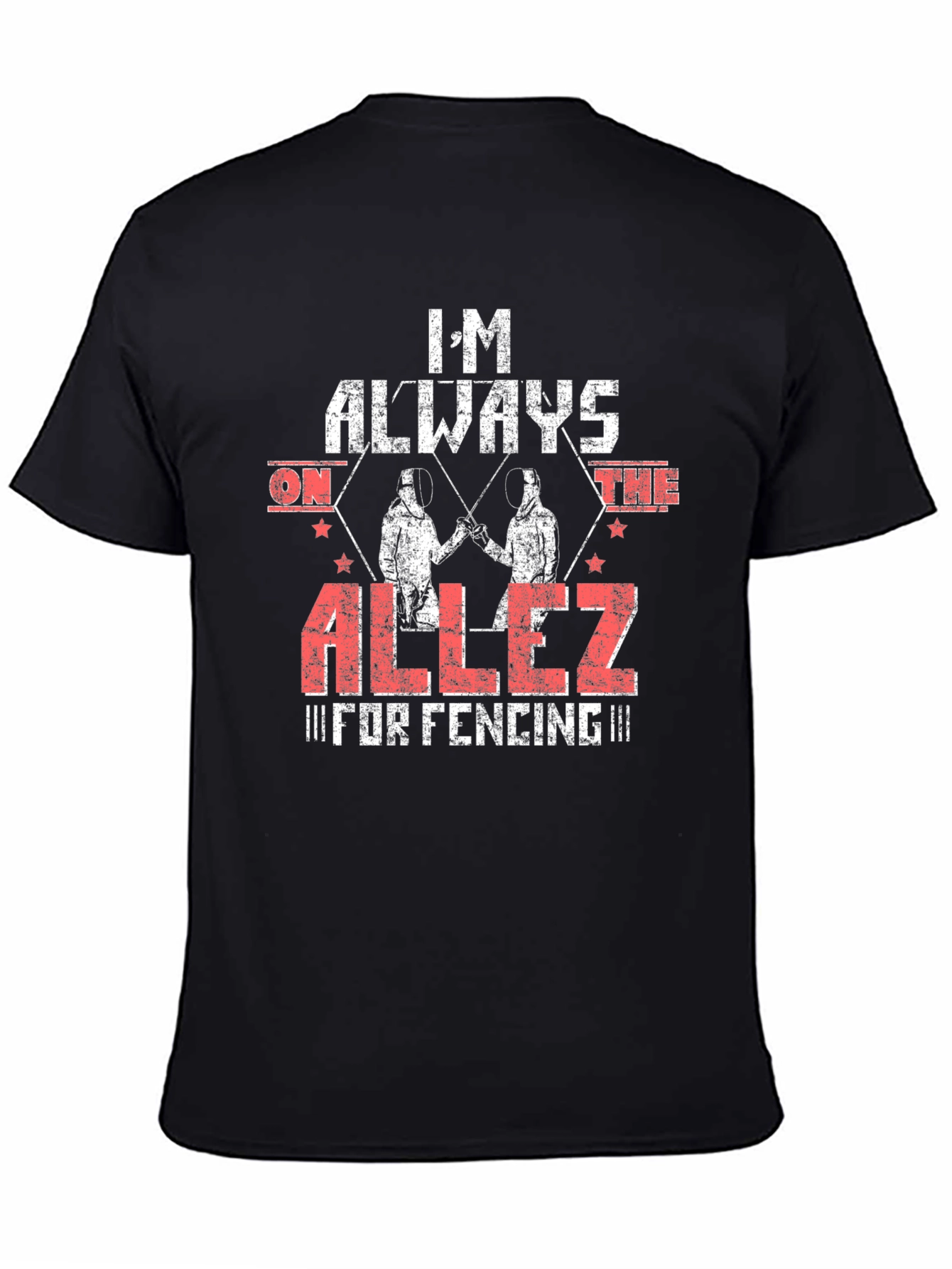 Im Always on the Allez Fencing T-Shirt