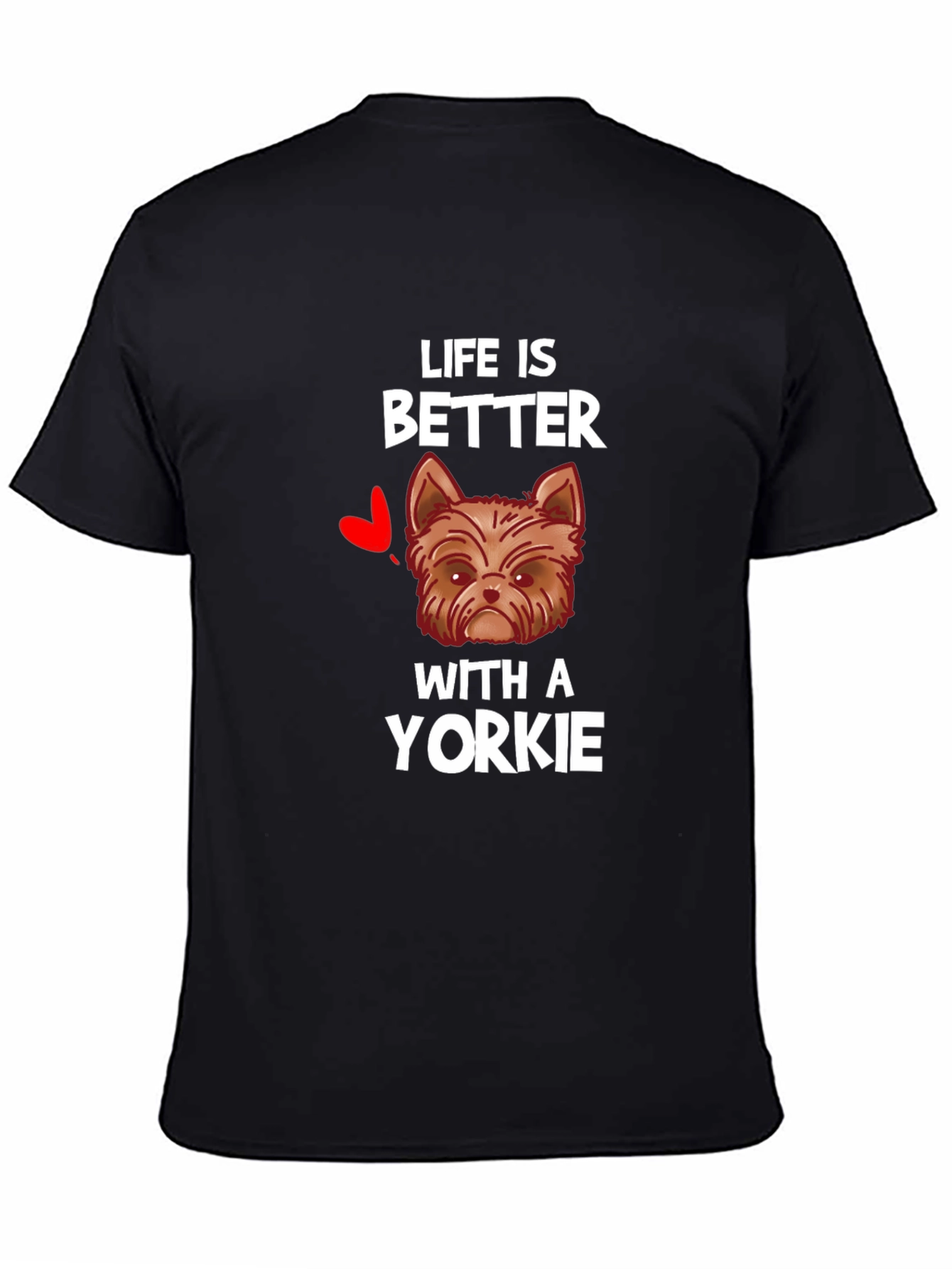 Life is Better with a Yorkie T-Shirt
