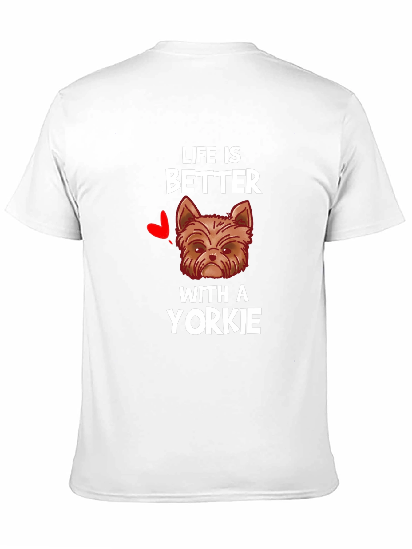 Life is Better with a Yorkie T-Shirt