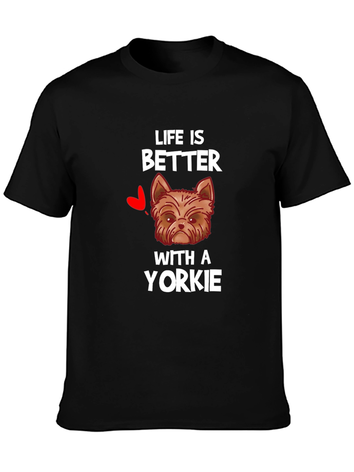 Life is Better with a Yorkie T-Shirt