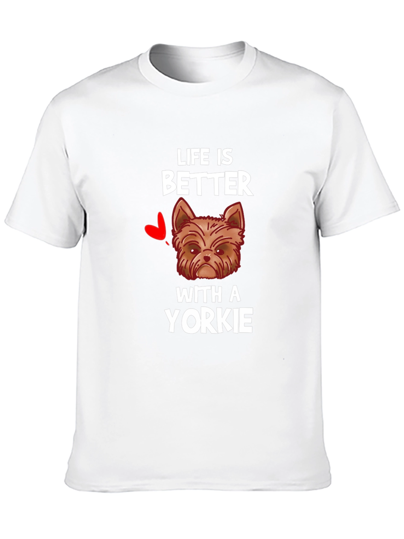 Life is Better with a Yorkie T-Shirt