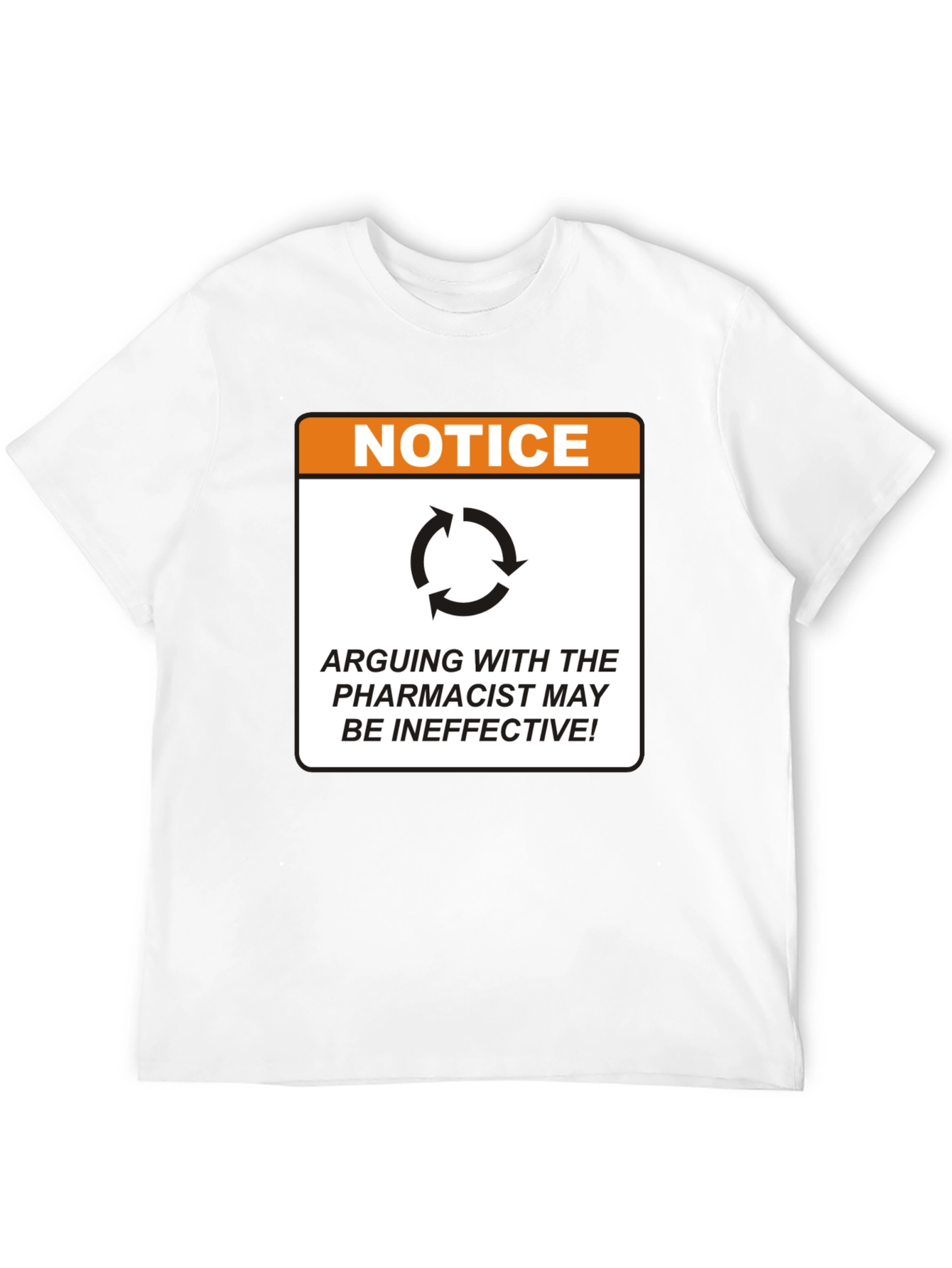 Pharmacist Notice T-Shirt - Arguing May Be Ineffective