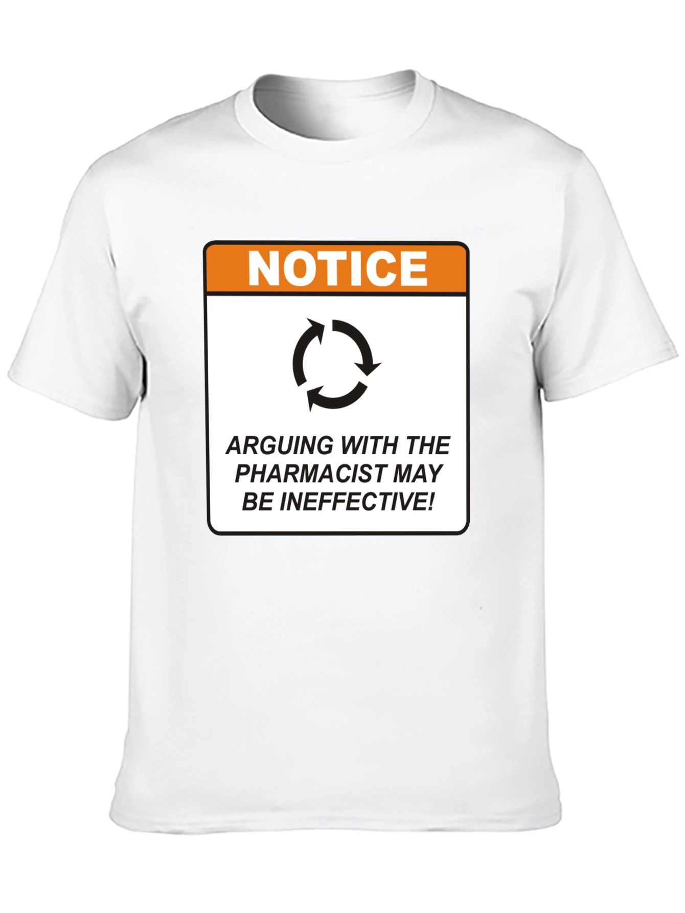 Pharmacist Notice T-Shirt - Arguing May Be Ineffective