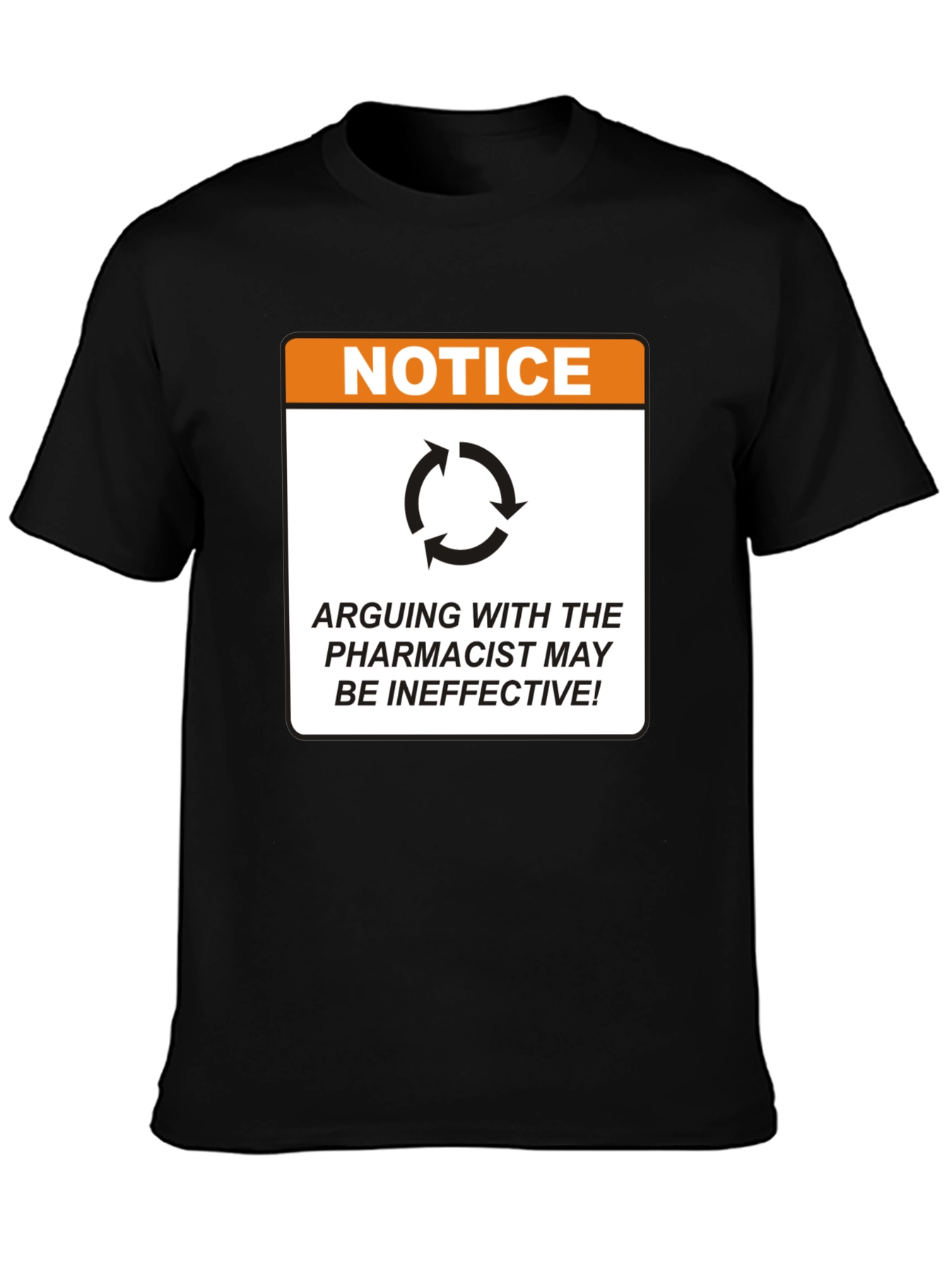 Pharmacist Notice T-Shirt - Arguing May Be Ineffective