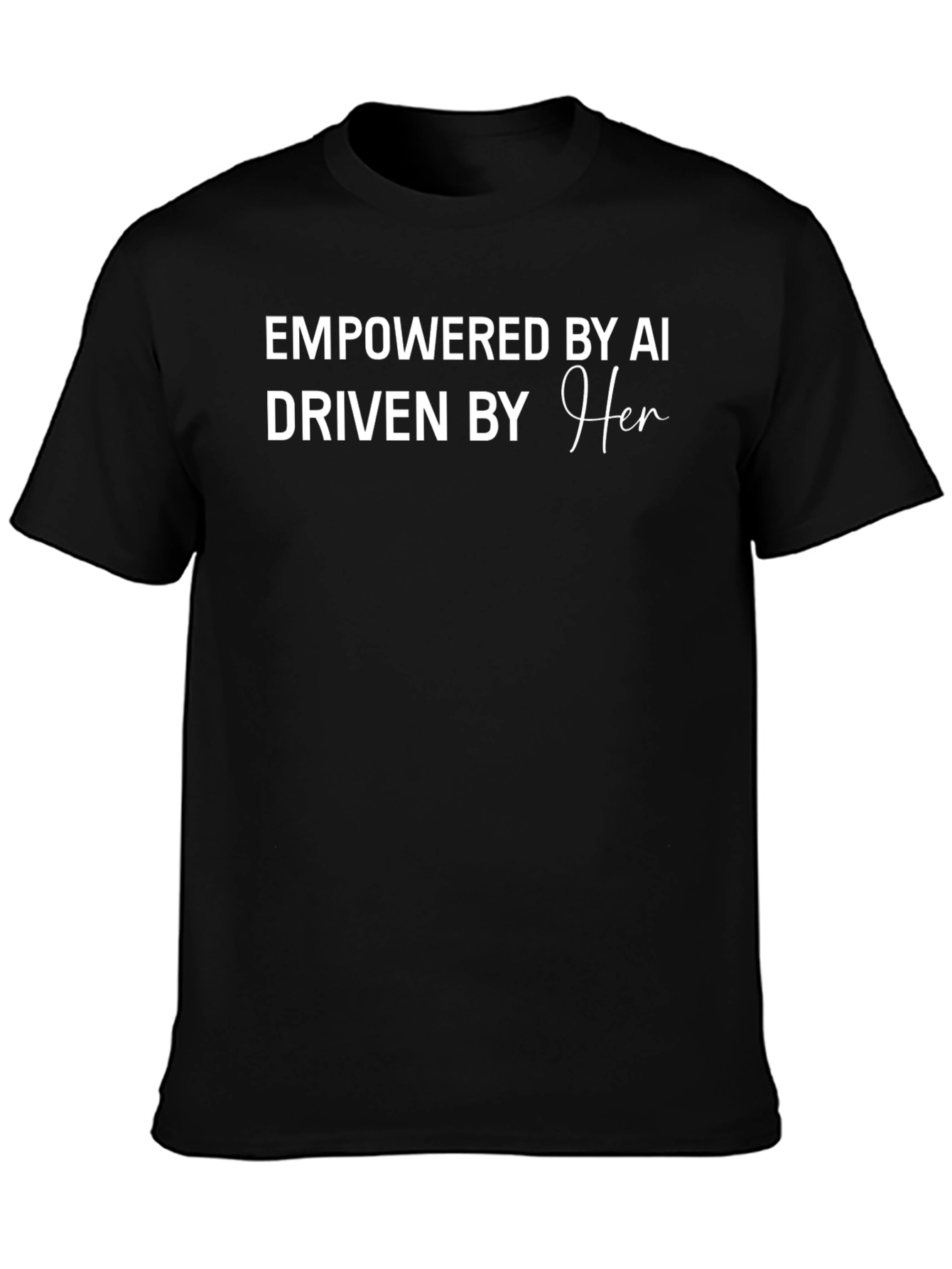 Empowered by AI Driven by Her T-Shirt