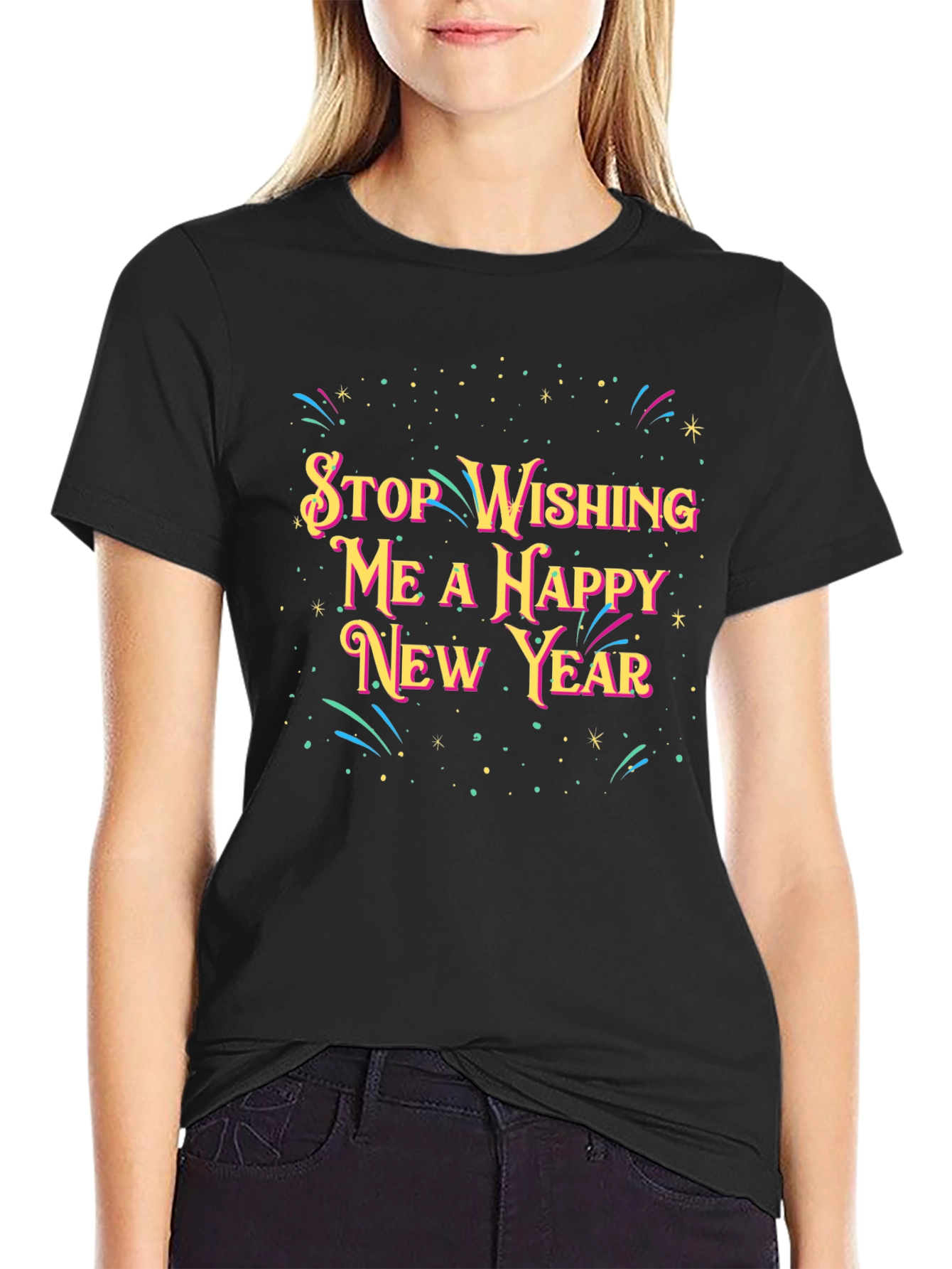 Stop Wishing Me A Happy New Year T-Shirt
