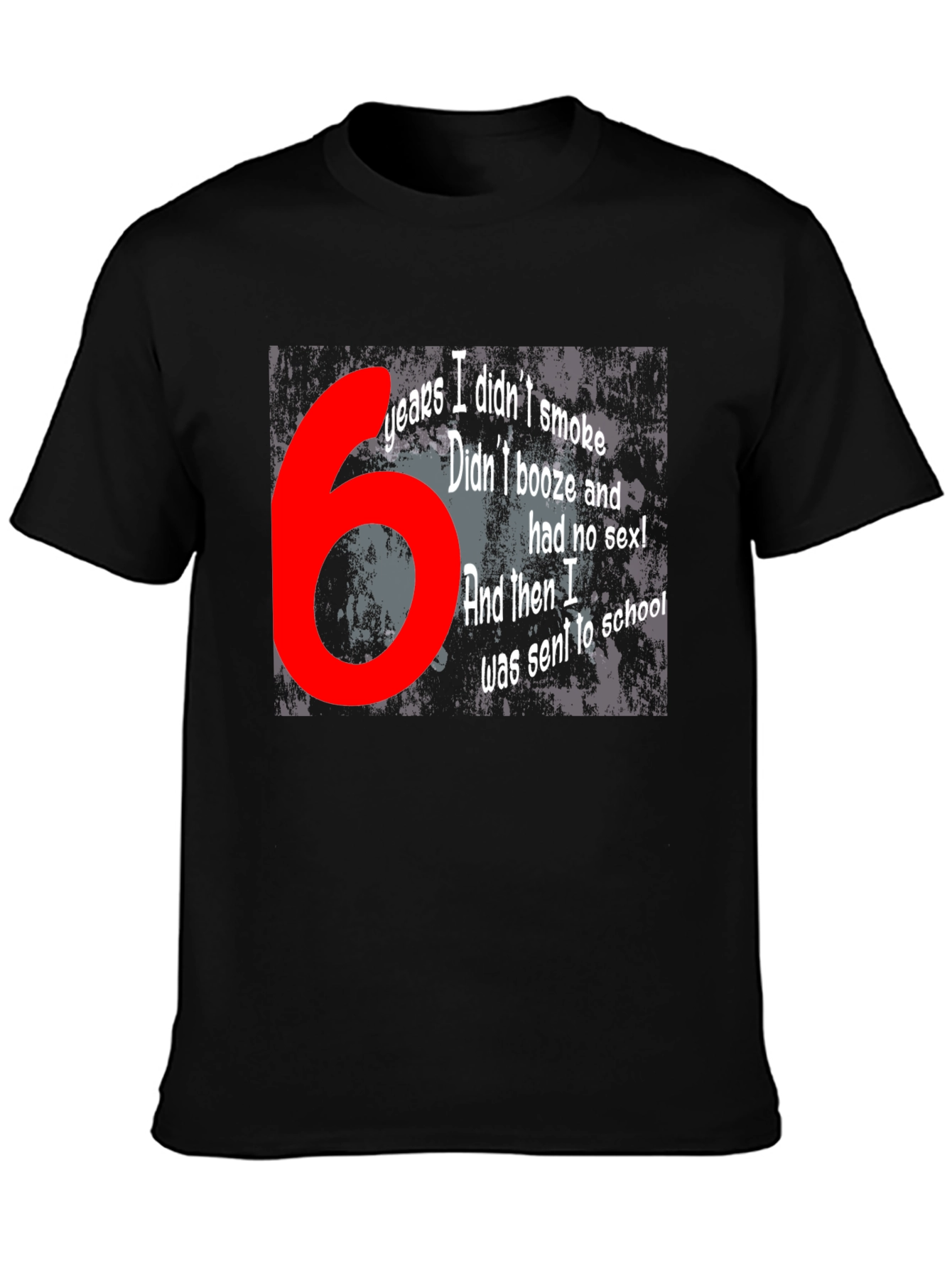 Funny T-Shirt - 6 Years Didnt Smoke Booze Sex