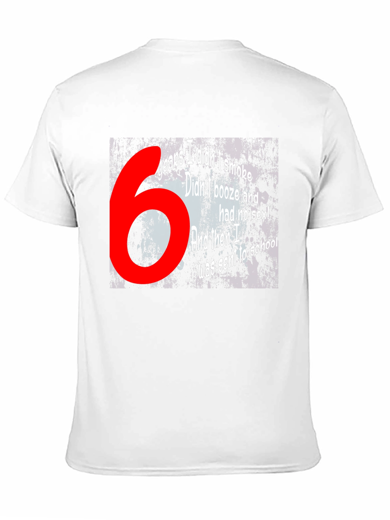 Funny T-Shirt - 6 Years Didnt Smoke Booze Sex