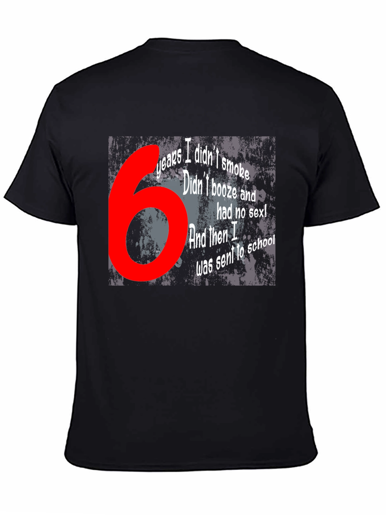 Funny T-Shirt - 6 Years Didnt Smoke Booze Sex