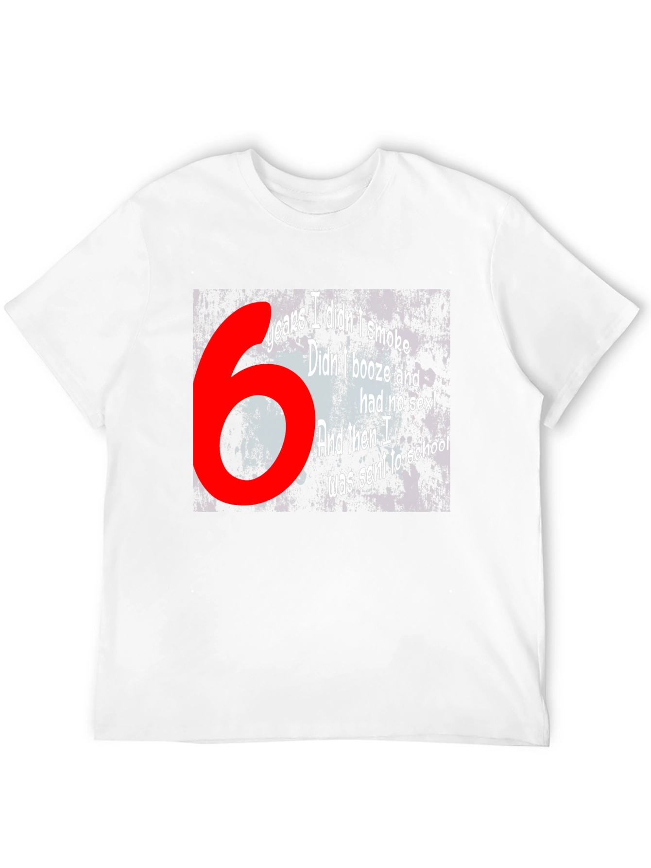 Funny T-Shirt - 6 Years Didnt Smoke Booze Sex