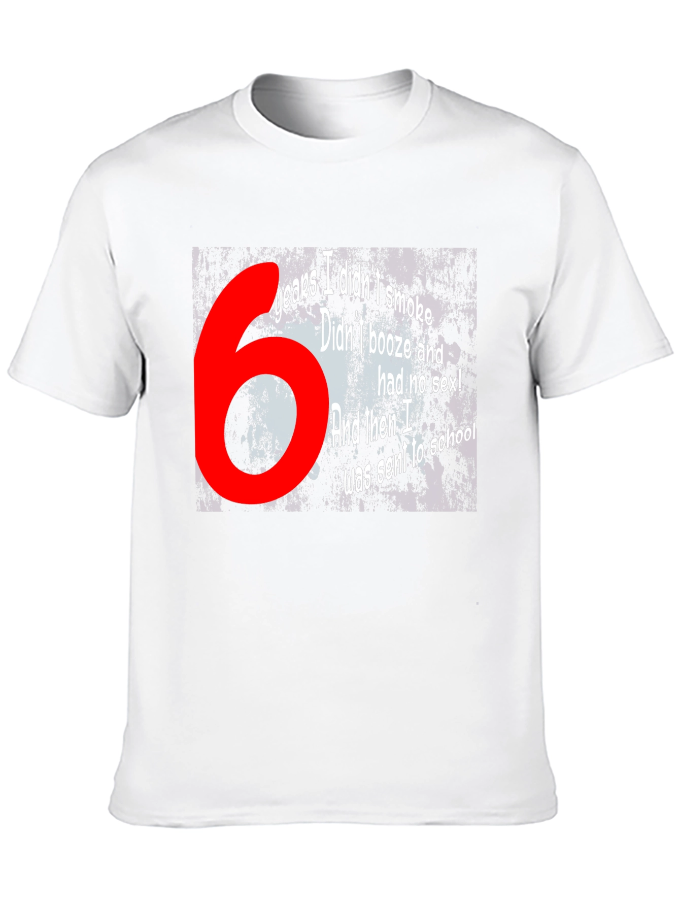 Funny T-Shirt - 6 Years Didnt Smoke Booze Sex