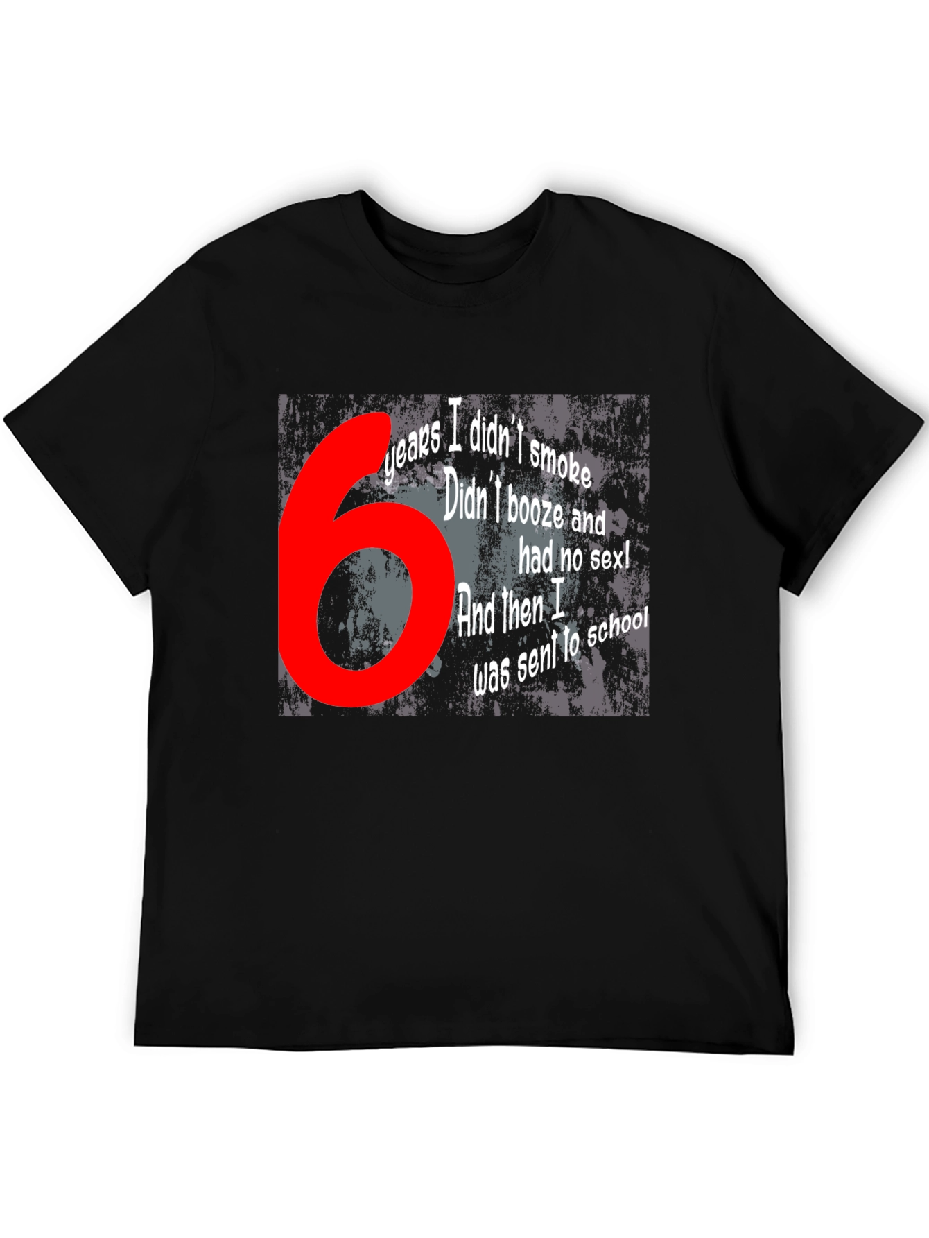 Funny T-Shirt - 6 Years Didnt Smoke Booze Sex