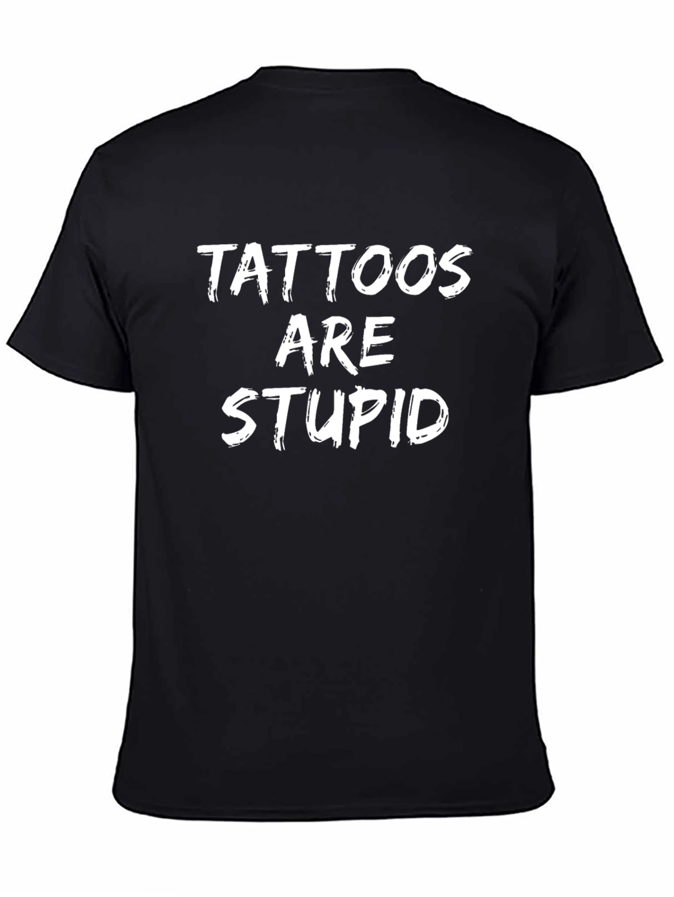Tattoos are Stupid Graphic Tee - Funny Sarcastic Shirt