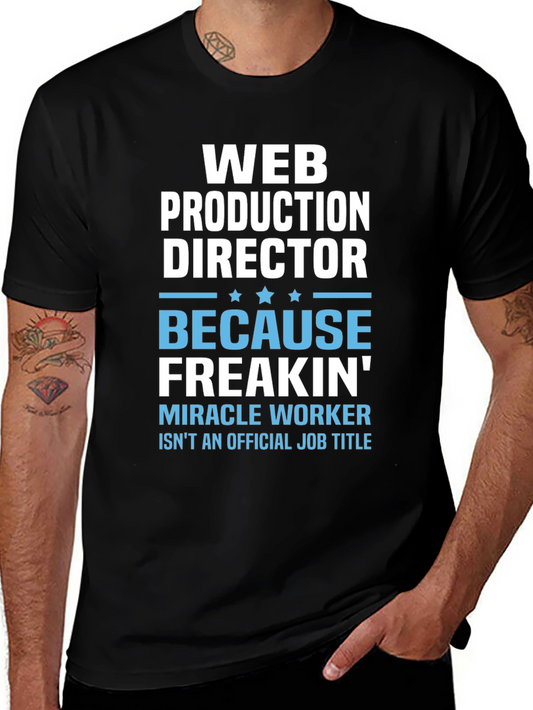 Web Production Director T-Shirt: Because Freakin Miracle Worker