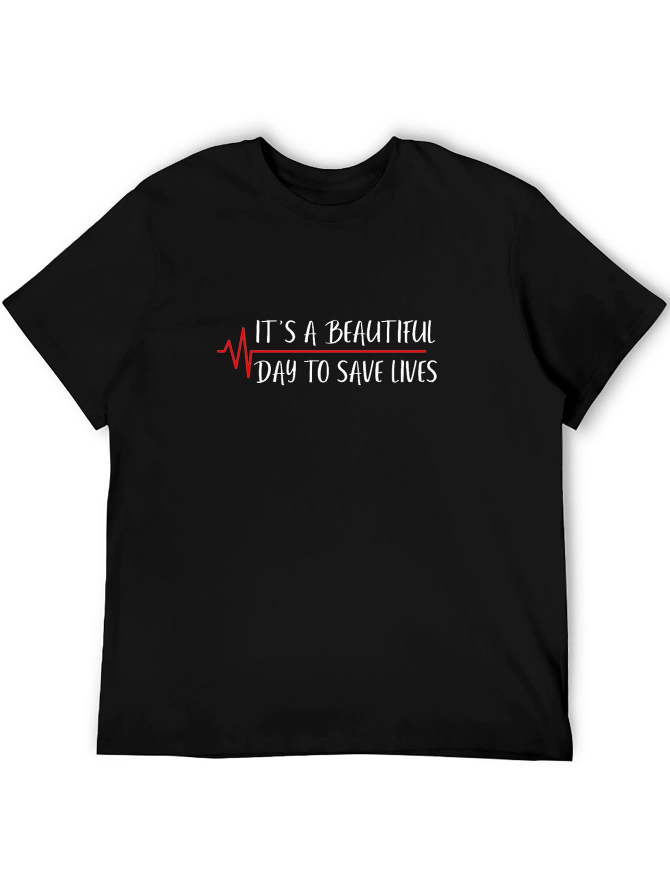 Its a Beautiful Day to Save Lives T-Shirt