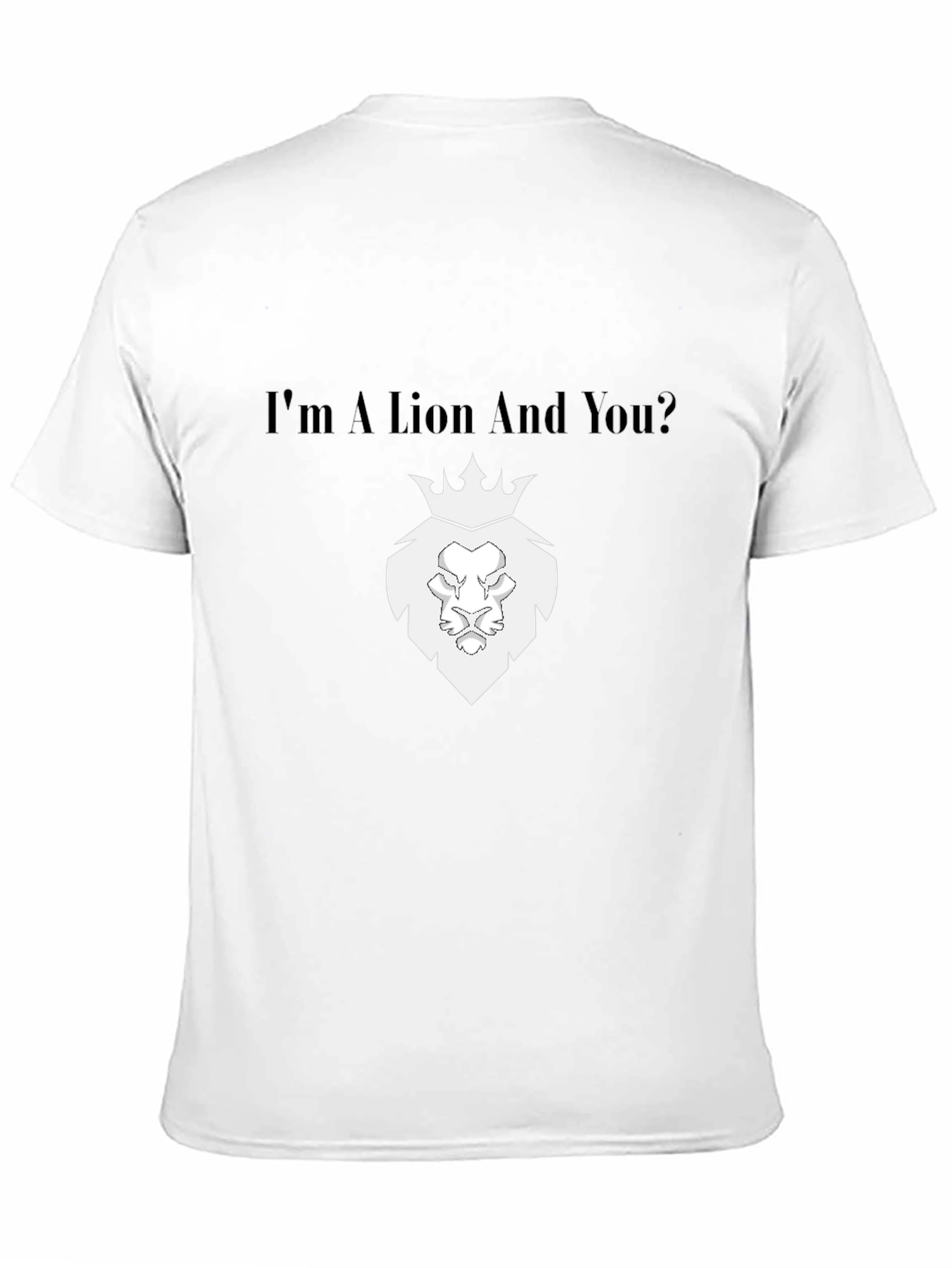 Im a Lion And You? Black T-Shirt