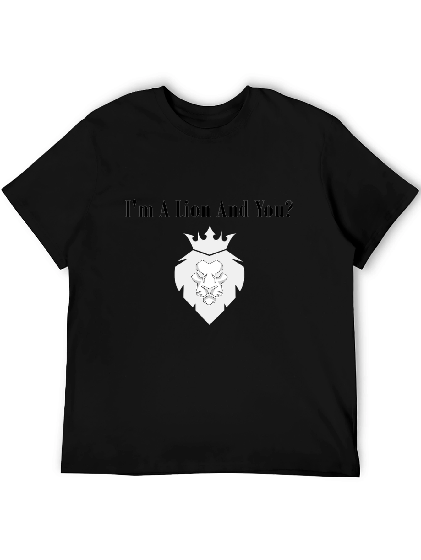 Im a Lion And You? Black T-Shirt