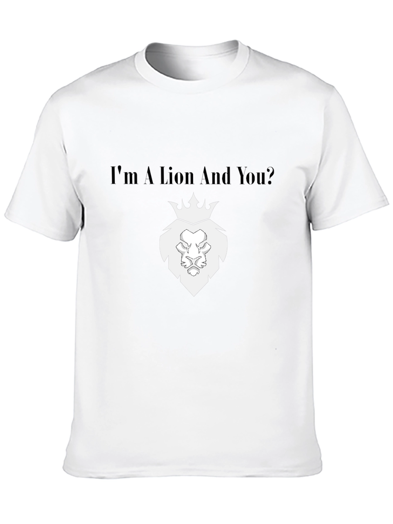 Im a Lion And You? Black T-Shirt
