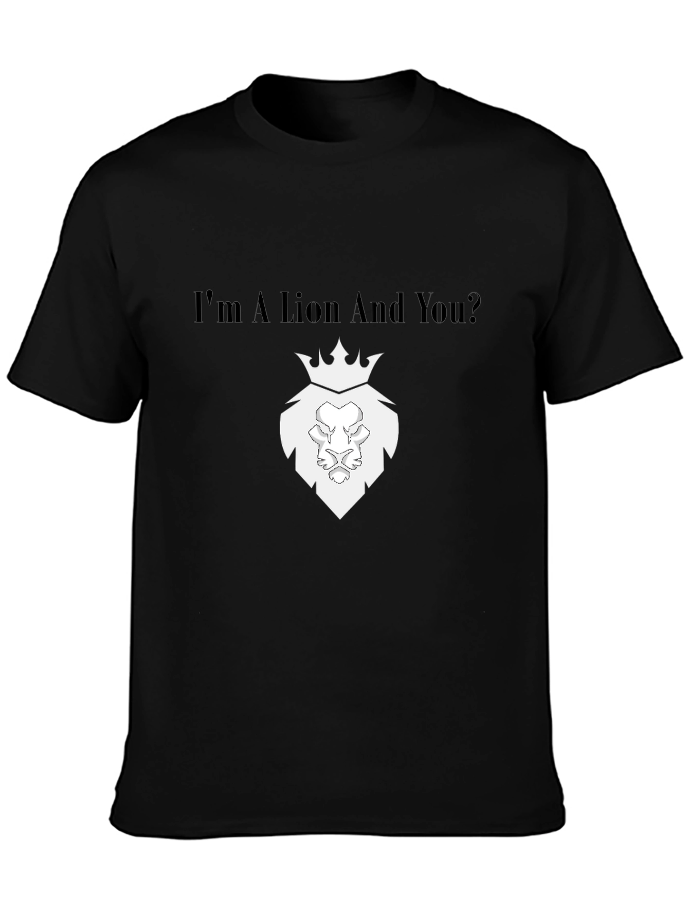 Im a Lion And You? Black T-Shirt