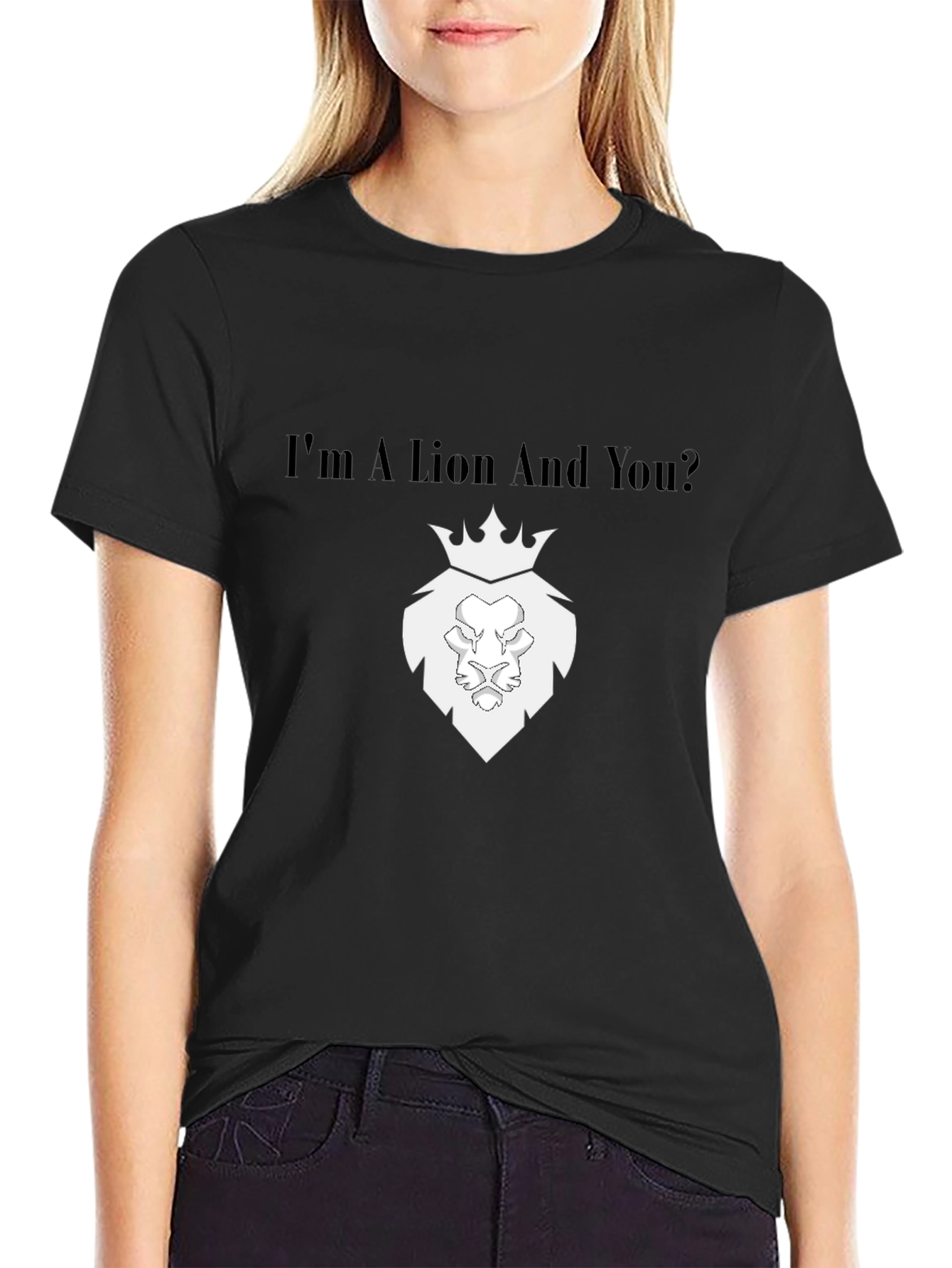 Im a Lion And You? Black T-Shirt
