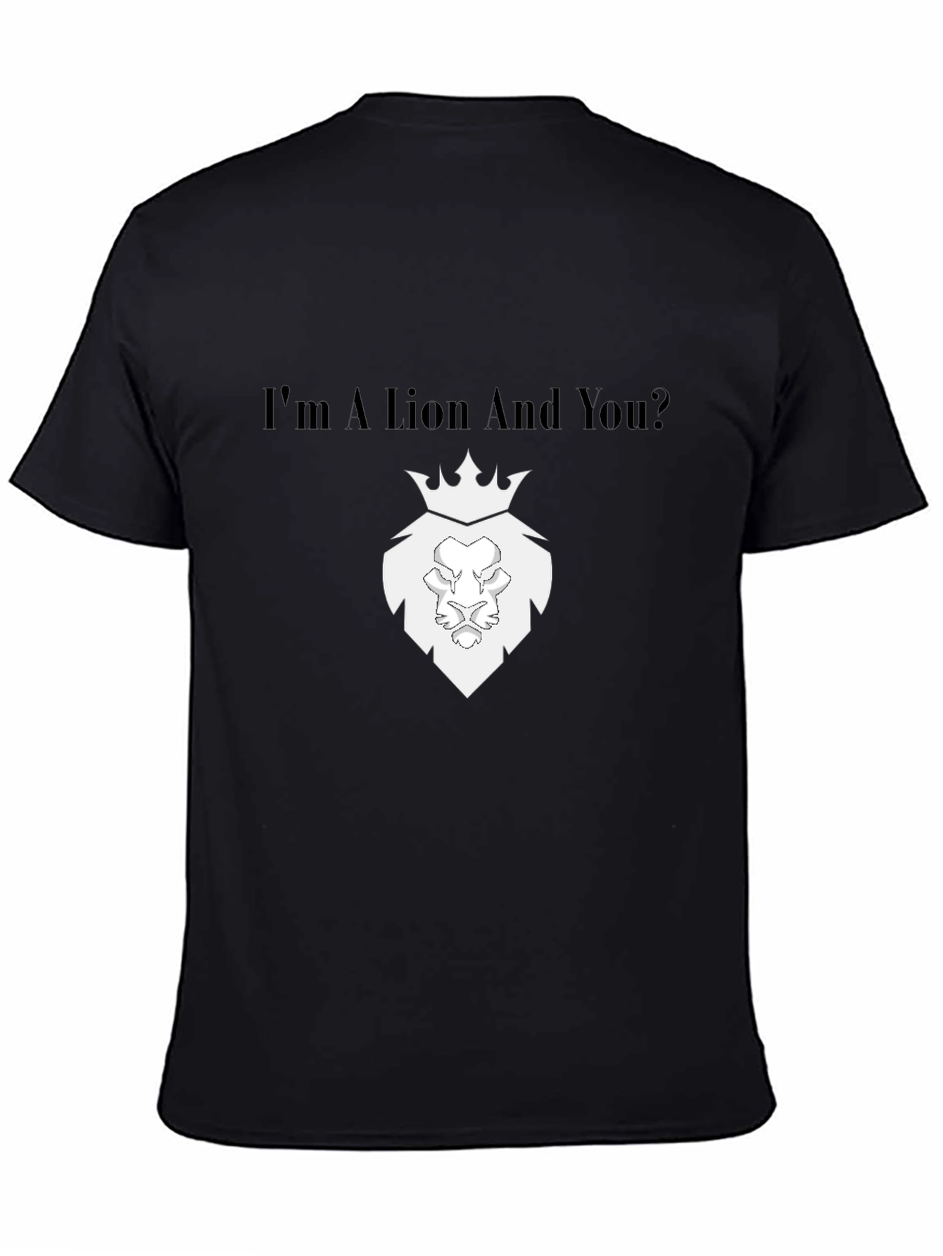 Im a Lion And You? Black T-Shirt