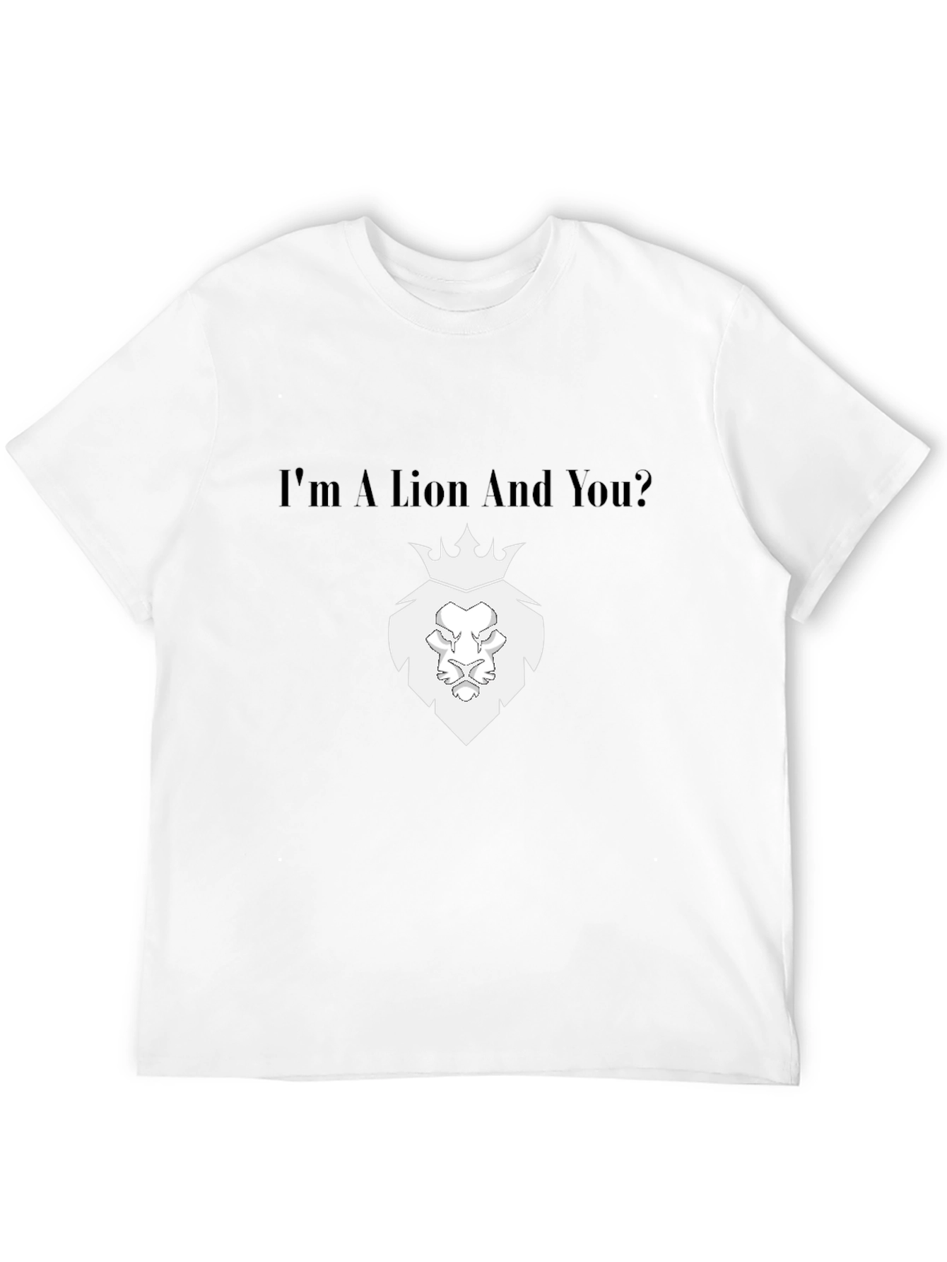 Im a Lion And You? Black T-Shirt