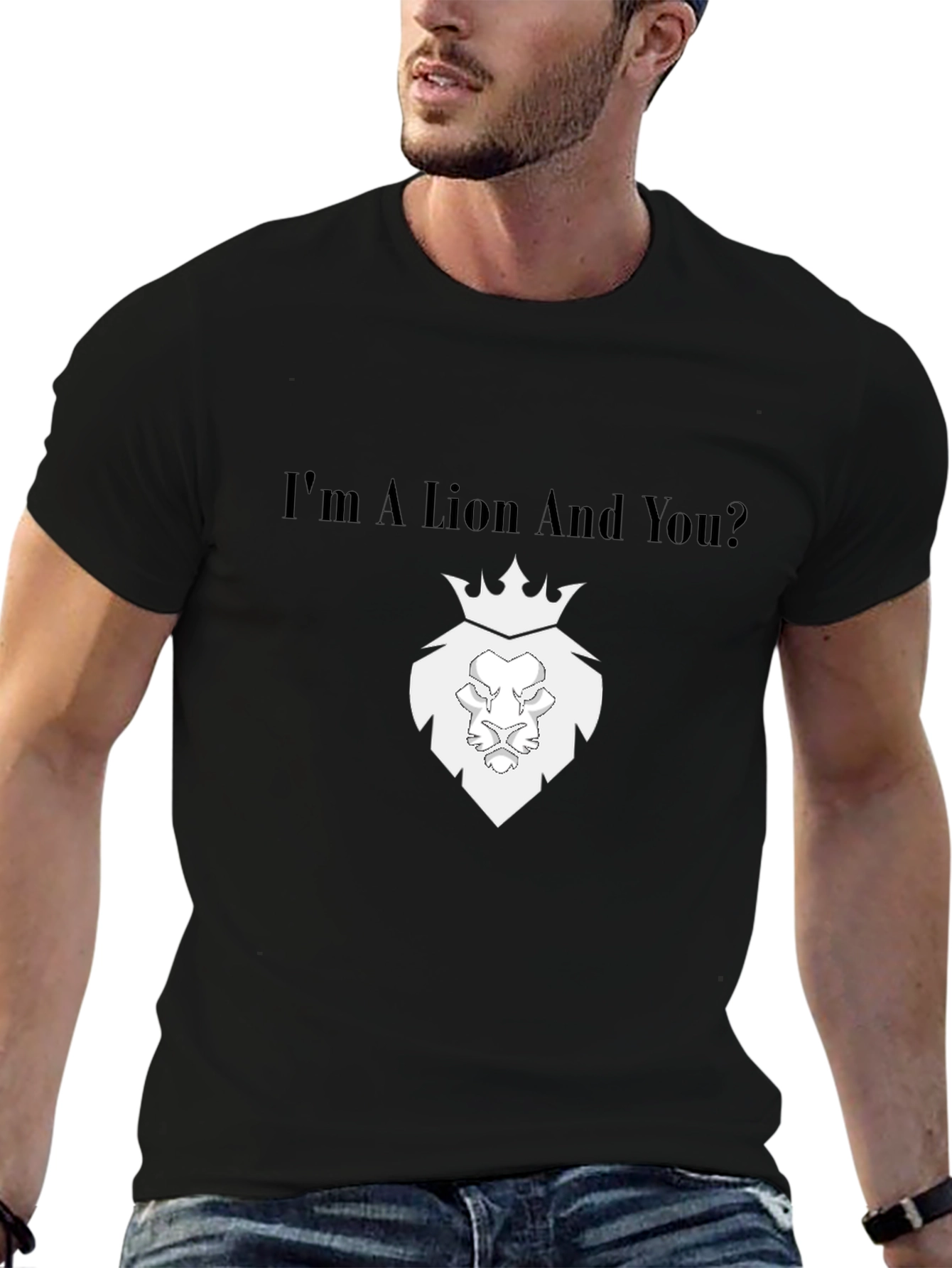 Im a Lion And You? Black T-Shirt