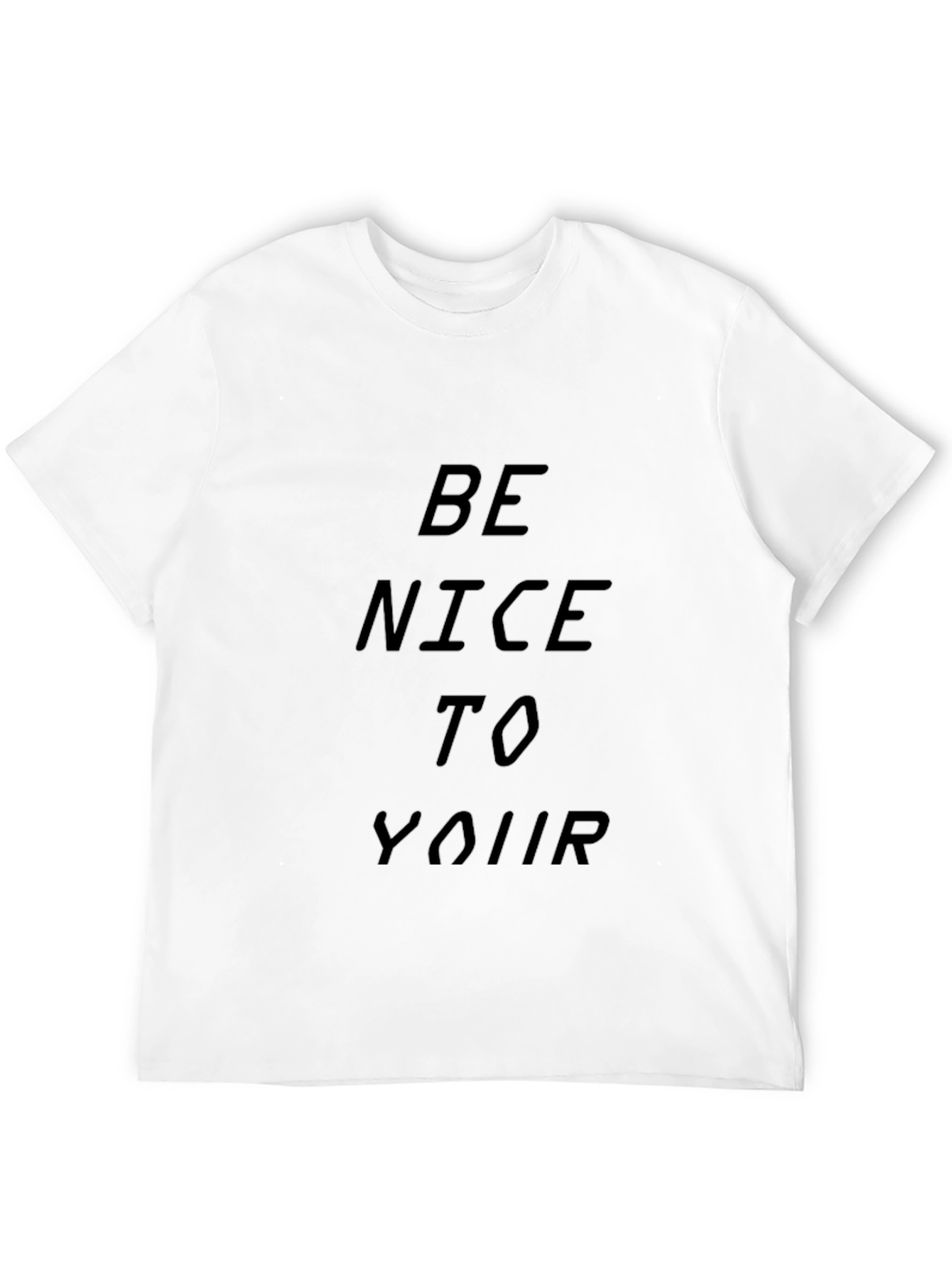 Be Nice To Your T-Shirt