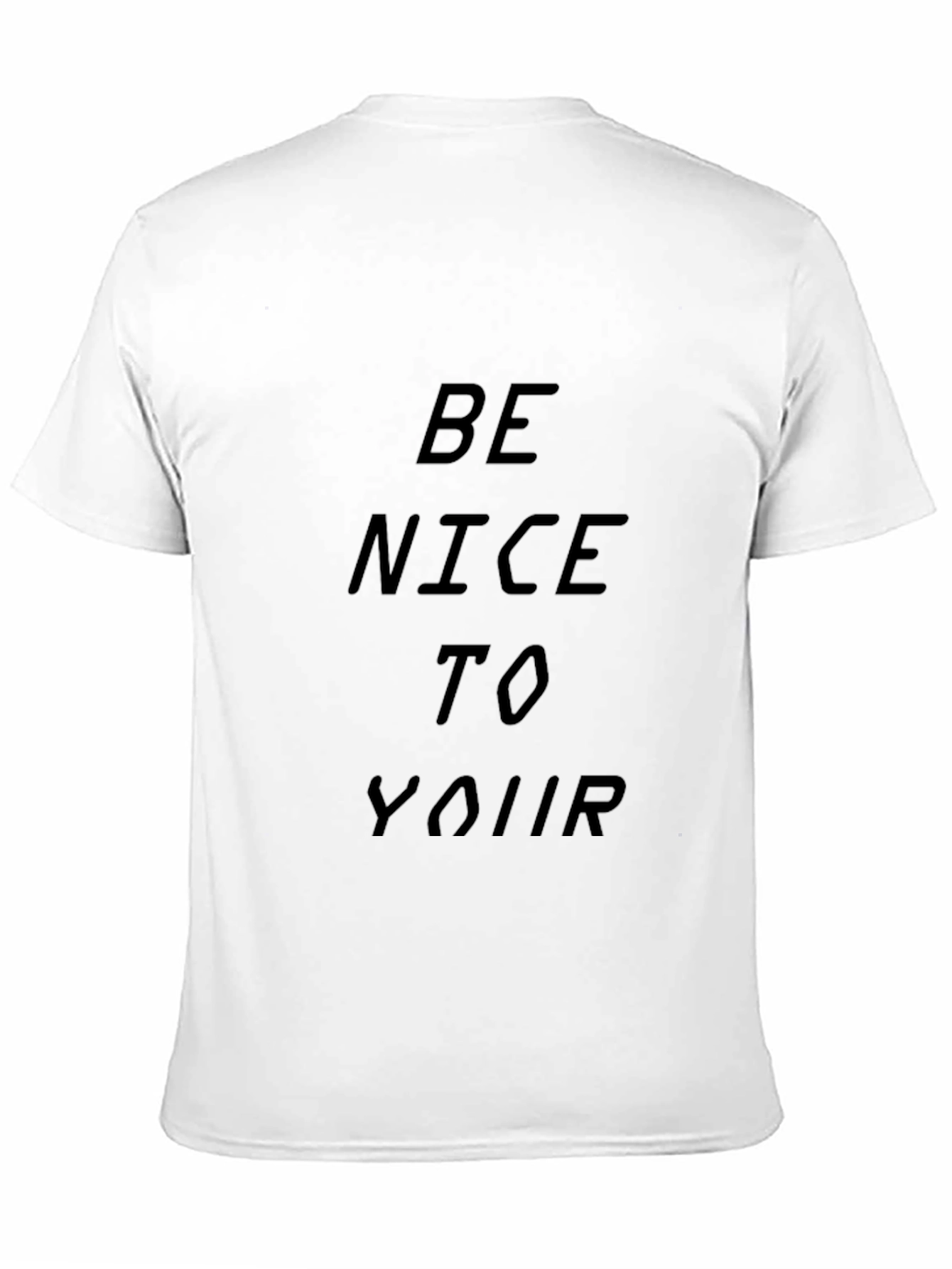 Be Nice To Your T-Shirt