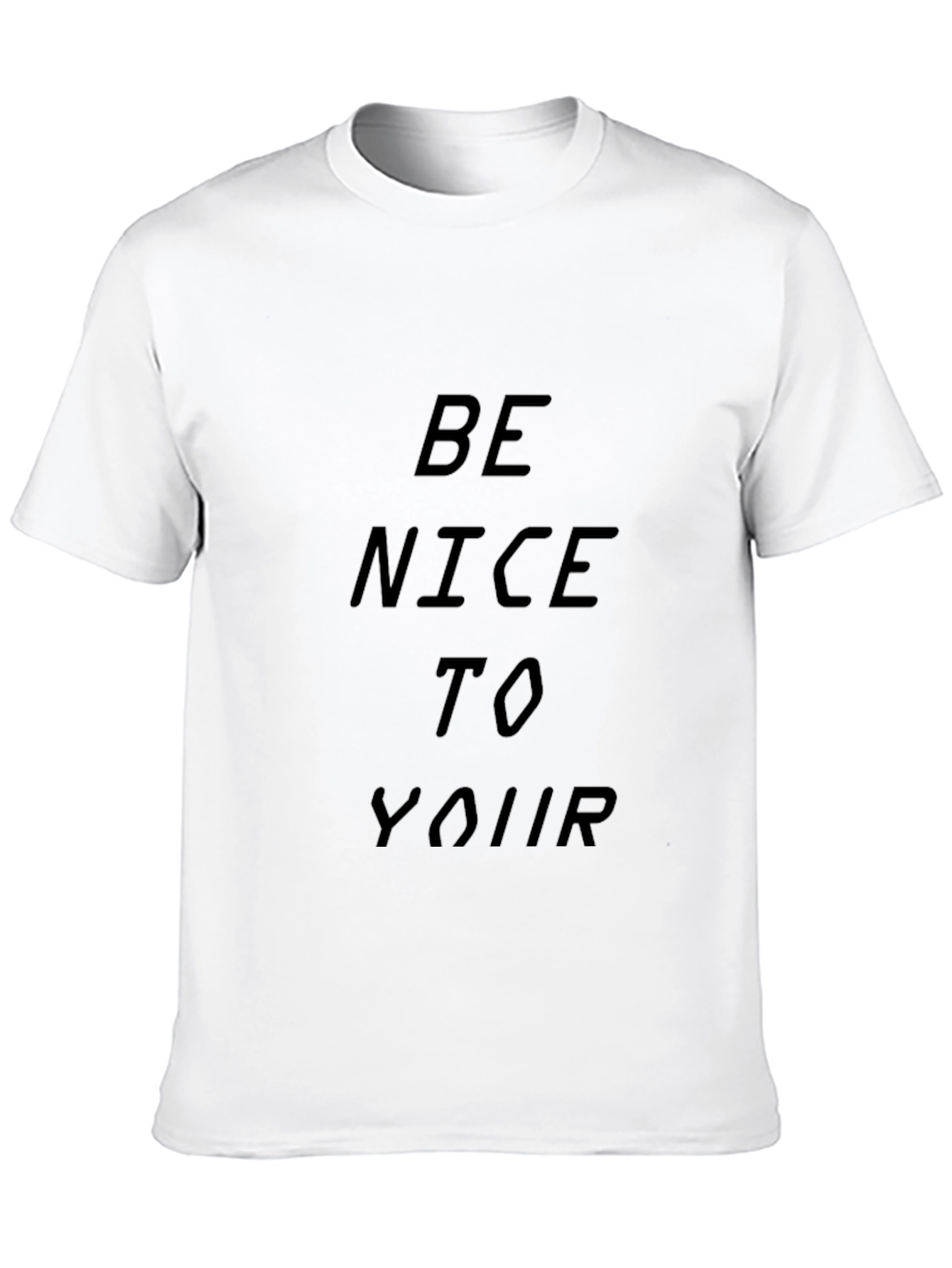Be Nice To Your T-Shirt
