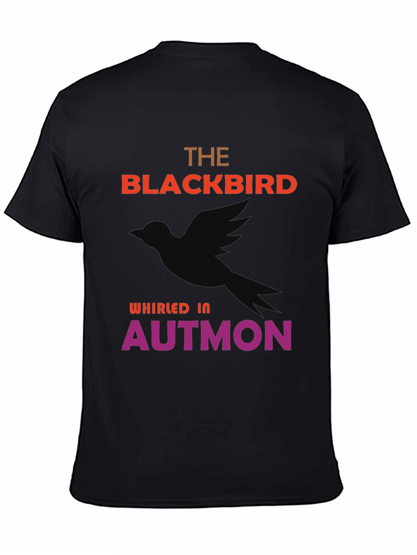 The Blackbird Whirled In Autmon T-Shirt
