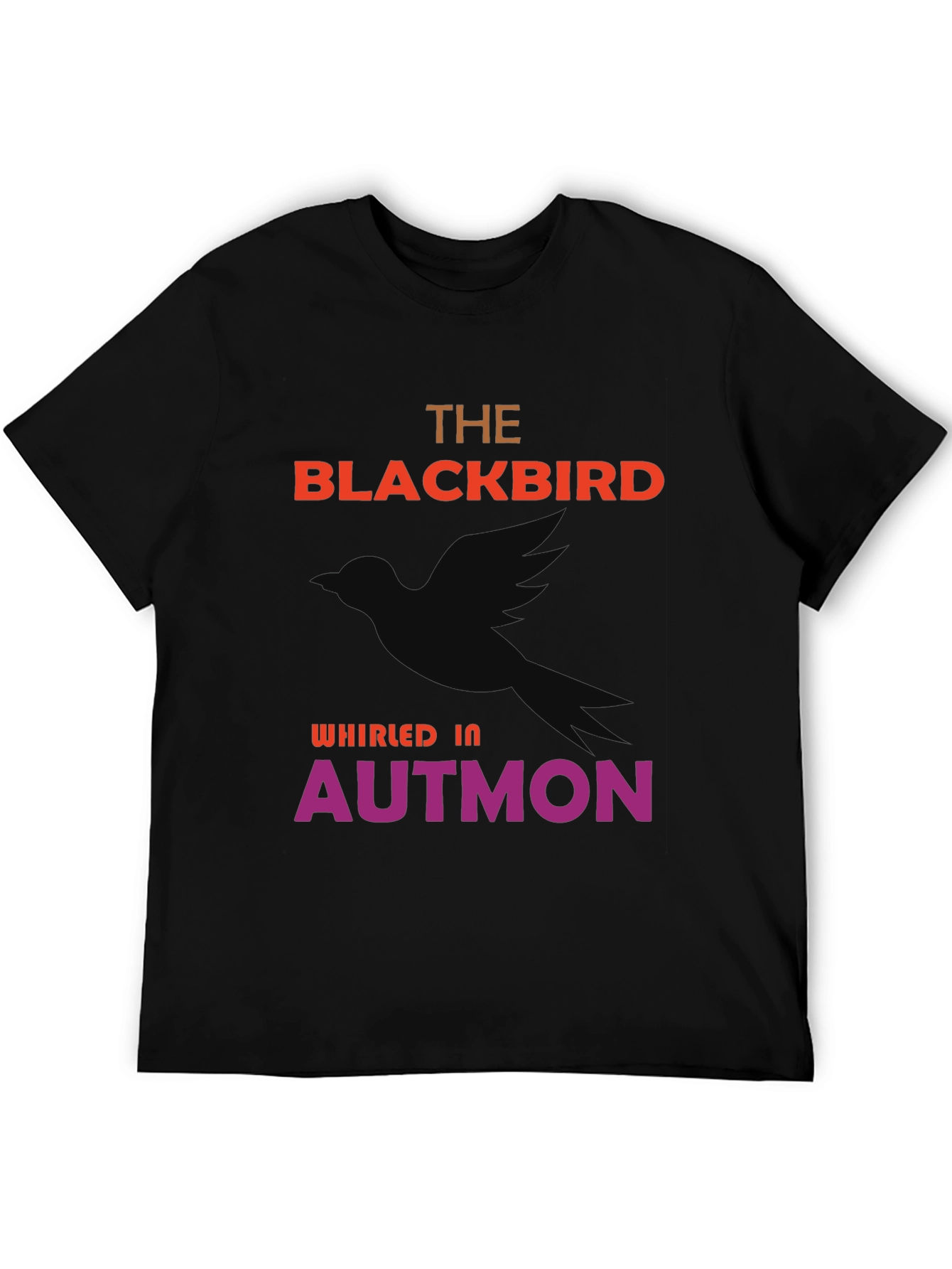 The Blackbird Whirled In Autmon T-Shirt