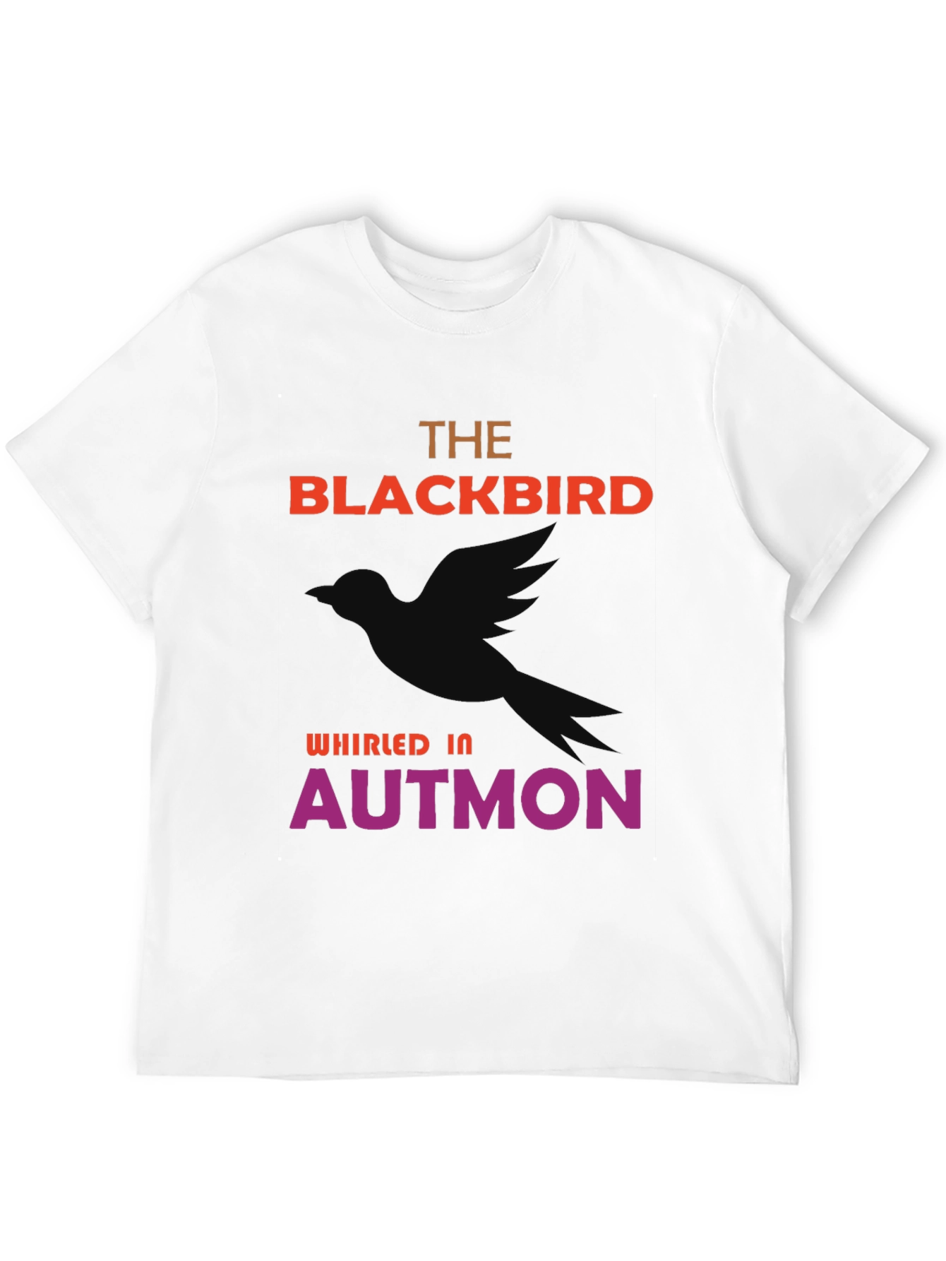 The Blackbird Whirled In Autmon T-Shirt