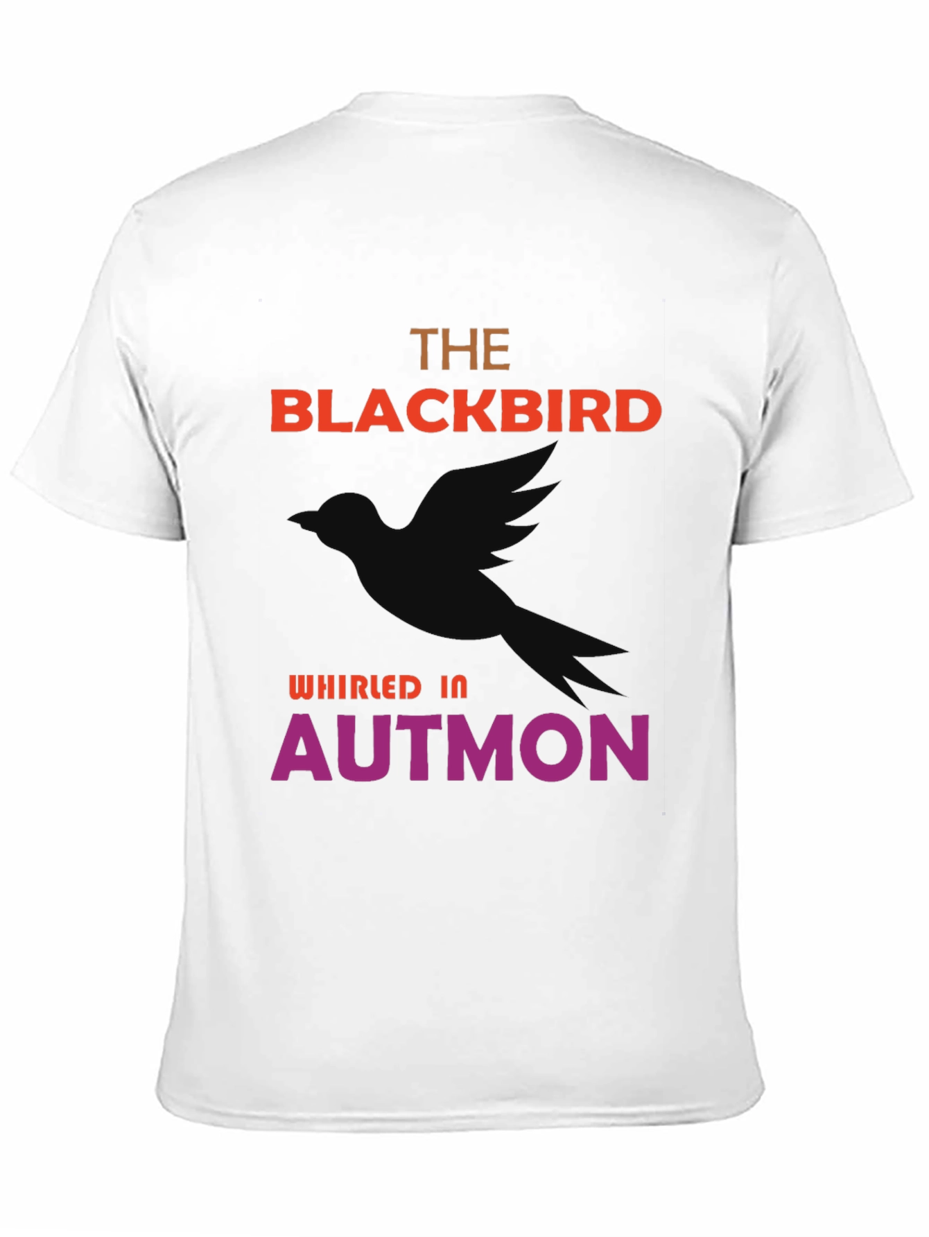 The Blackbird Whirled In Autmon T-Shirt