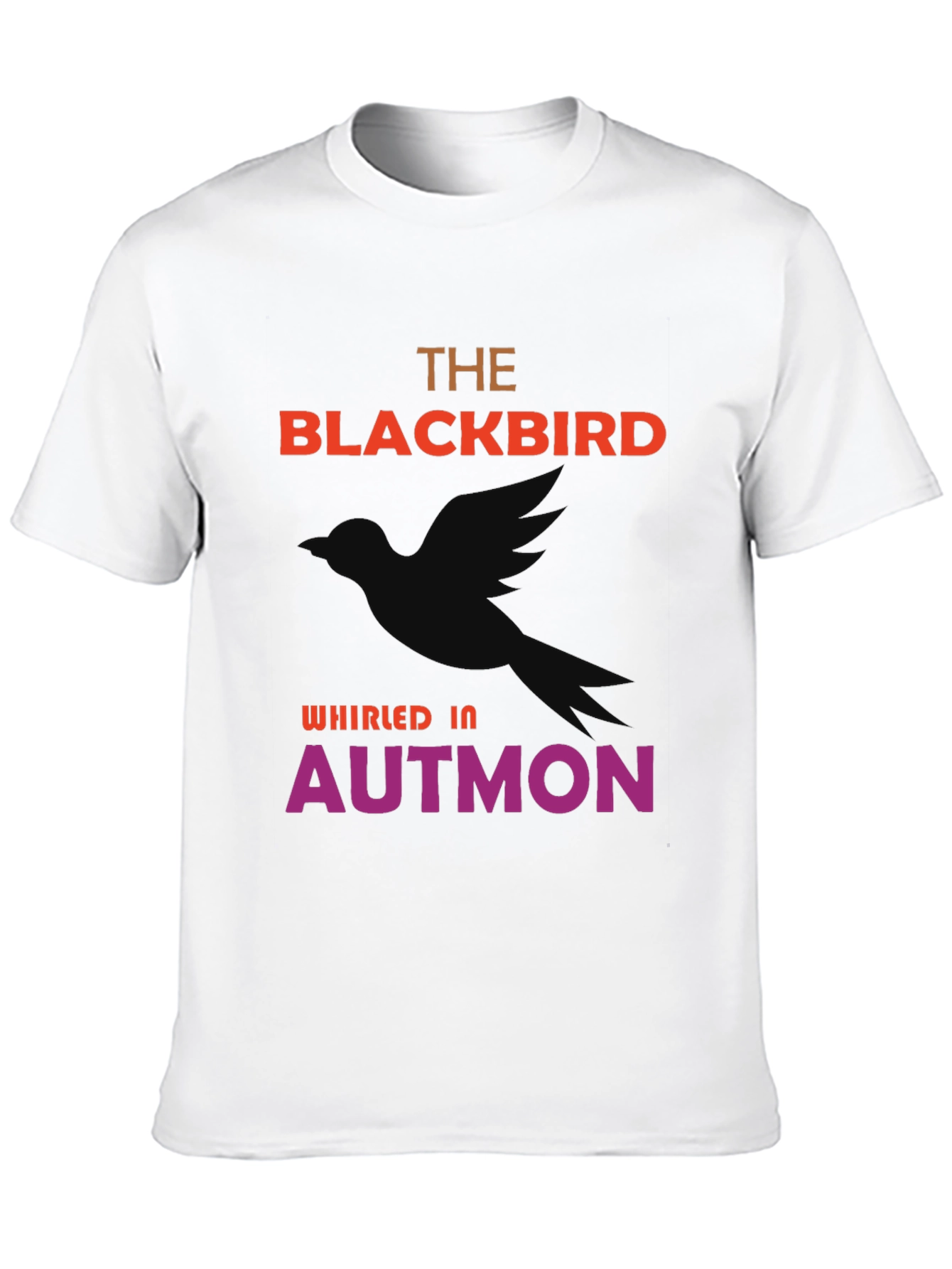 The Blackbird Whirled In Autmon T-Shirt