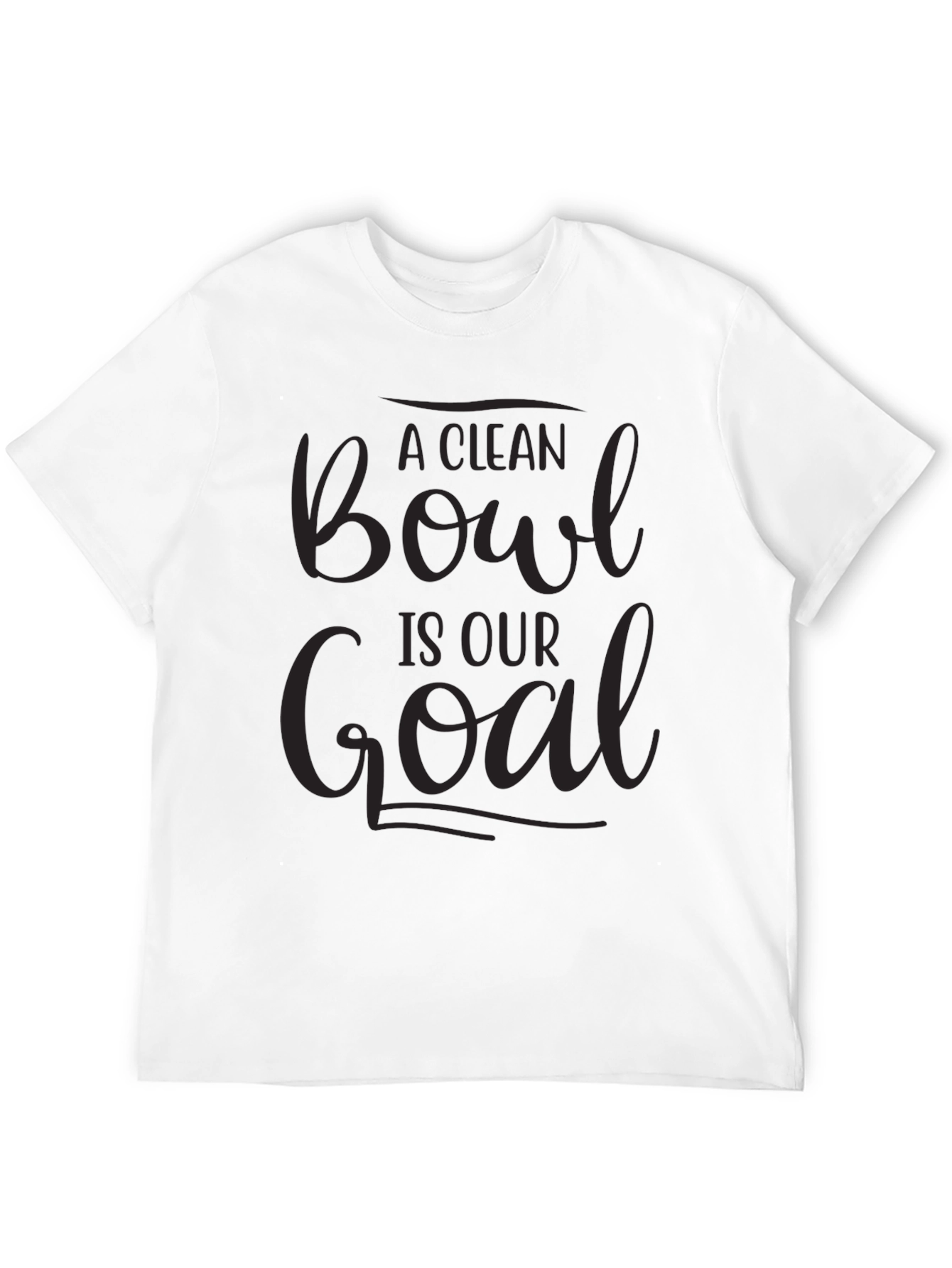 A Clean Bowl Is Our Goal T-Shirt